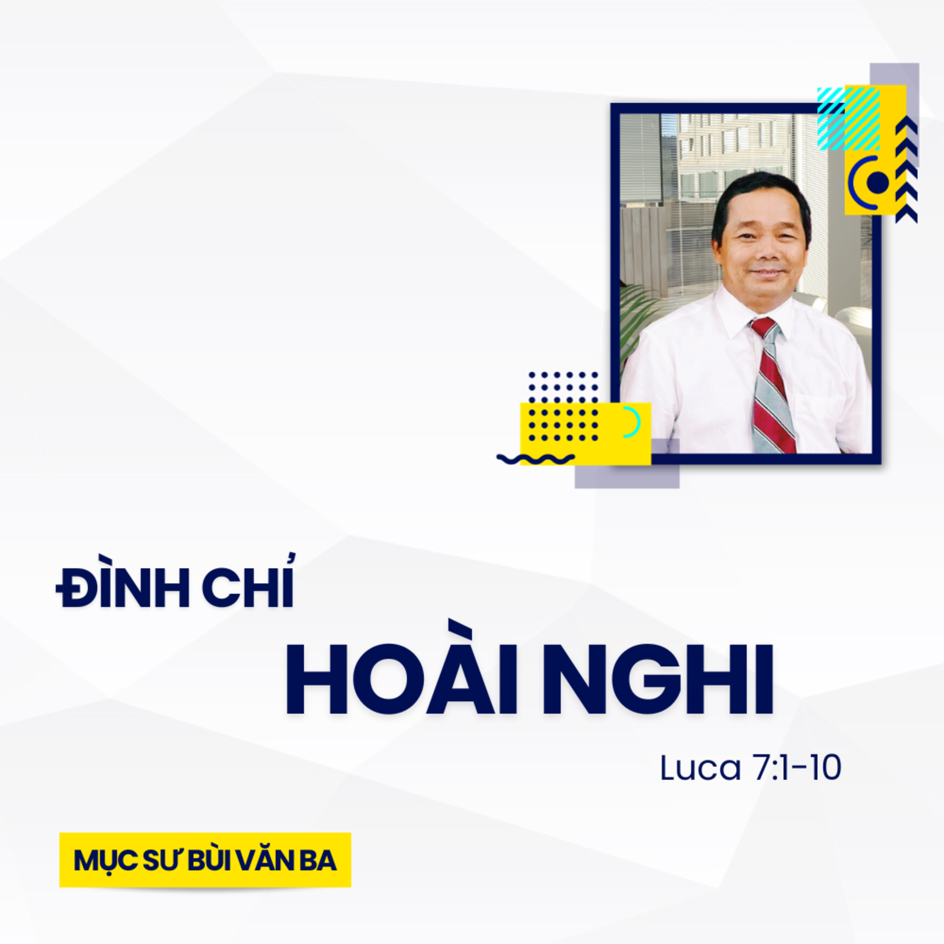 Luca 7:1-10 | ĐÌNH CHỈ HOÀI NGHI || Mục Sư Bùi Văn Ba episode artwork