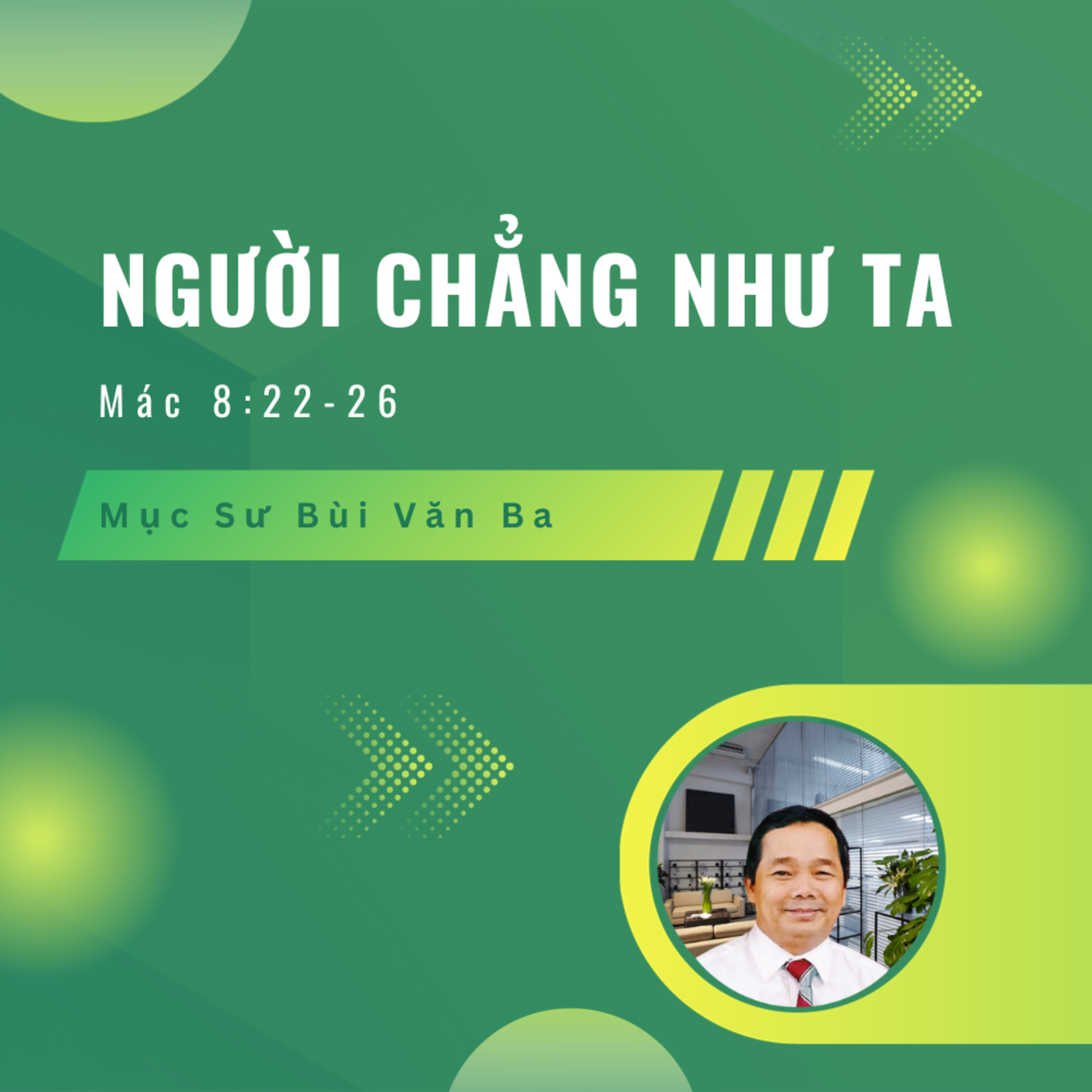 Mác 8:22-26 | NGƯỜI CHẲNG NHƯ TA || Mục Sư Bùi Văn Ba episode artwork