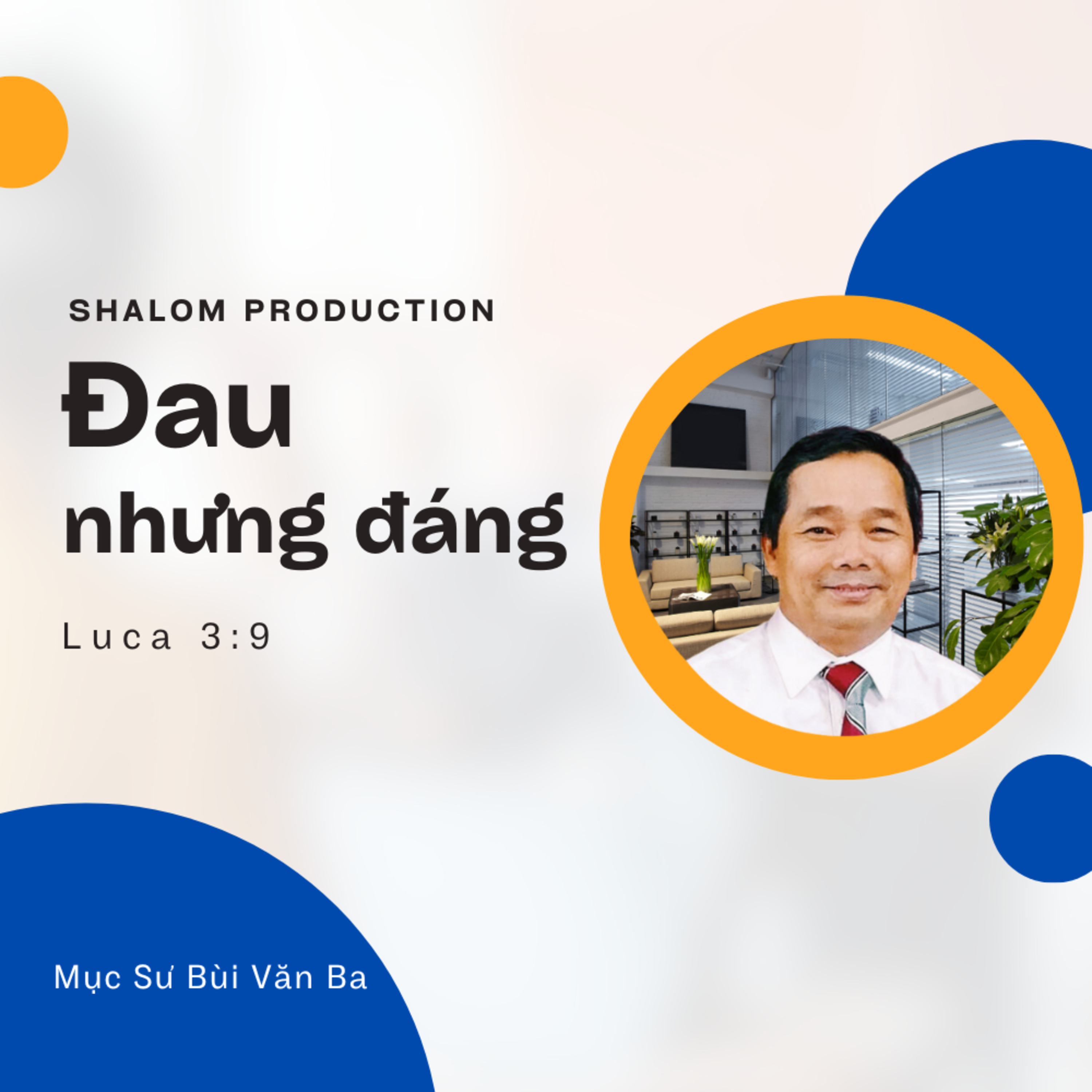 Luca 3:9 | ĐAU NHƯNG ĐÁNG || Mục Sư Bùi Văn Ba episode artwork
