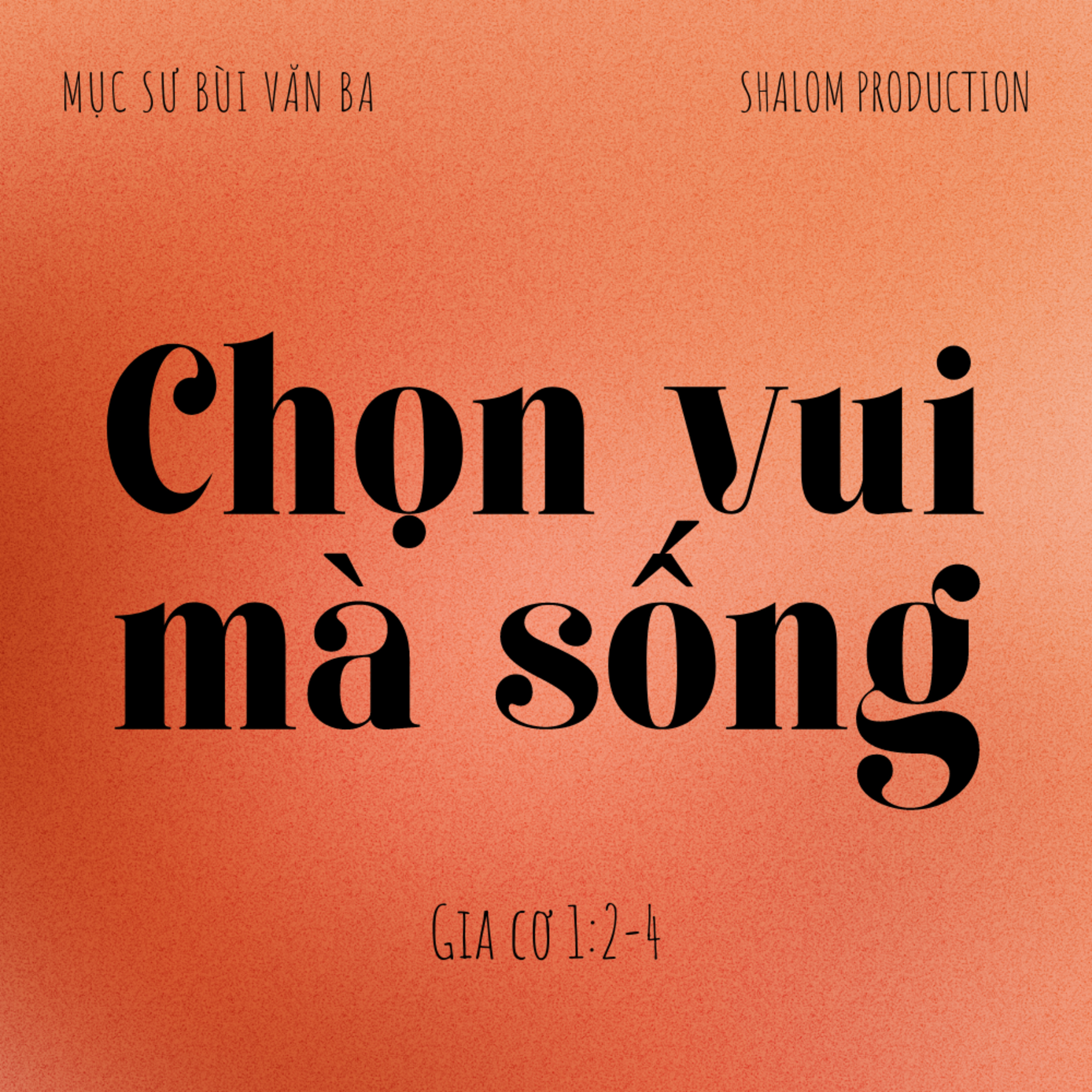Gia-cơ 1:2-4 | CHỌN VUI MÀ SỐNG || Mục Sư Bùi Văn Ba episode artwork