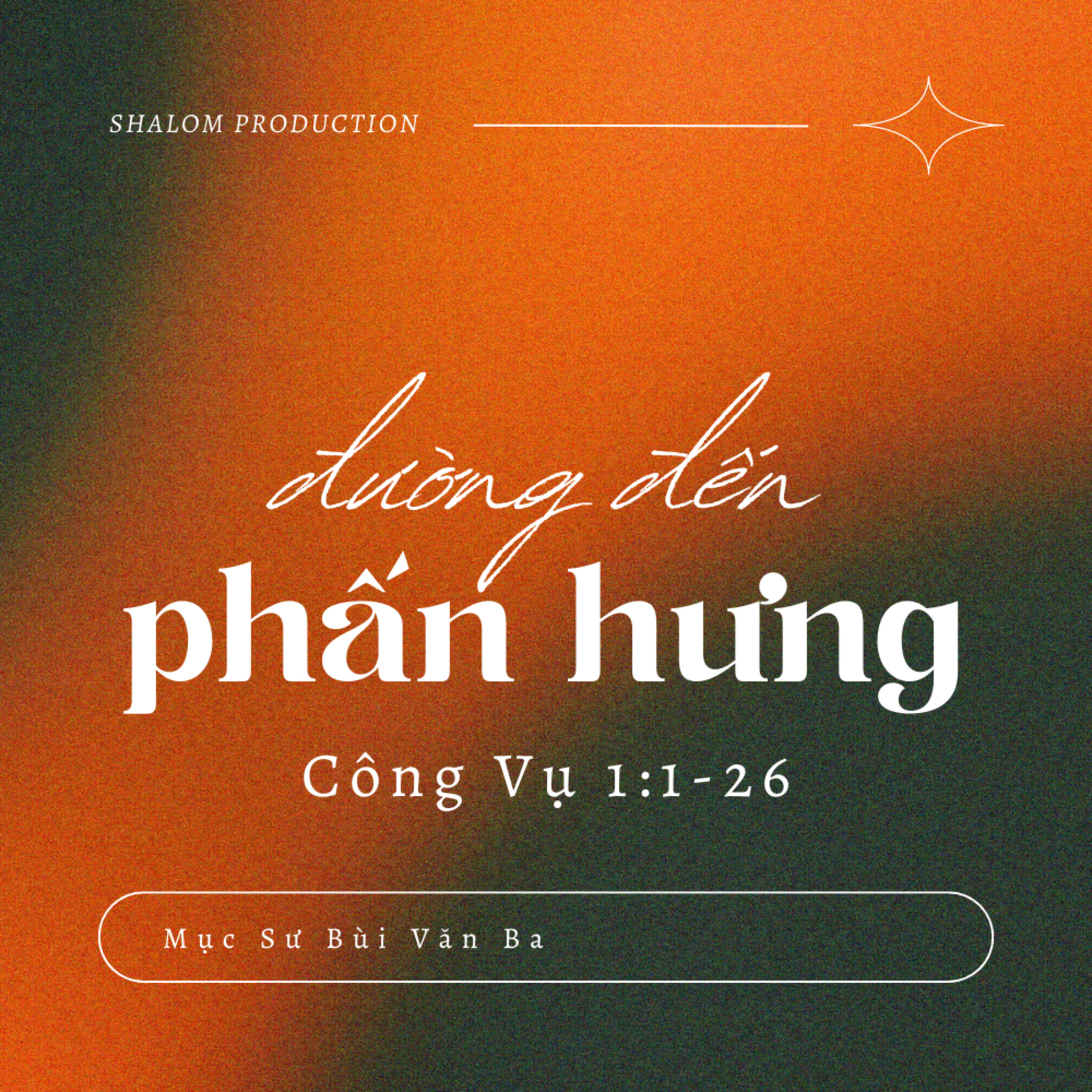Công Vụ 1:1-26 | ĐƯỜNG ĐẾN PHẤN HƯNG || Mục Sư Bùi Văn Ba episode artwork