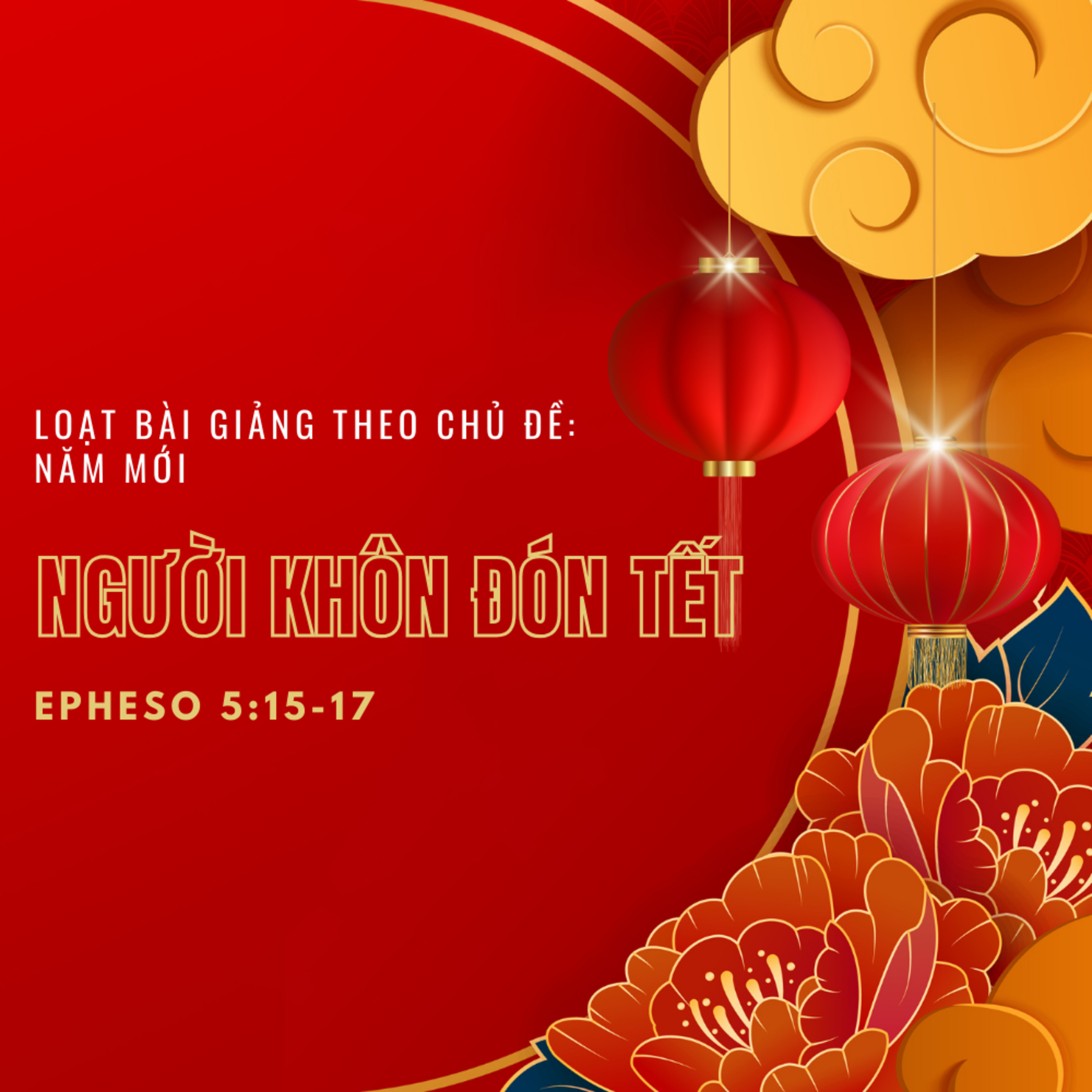 Epheso 5:15-17 | NGƯỜI KHÔN ĐÓN TẾT || Mục Sư Bùi Văn Ba episode artwork