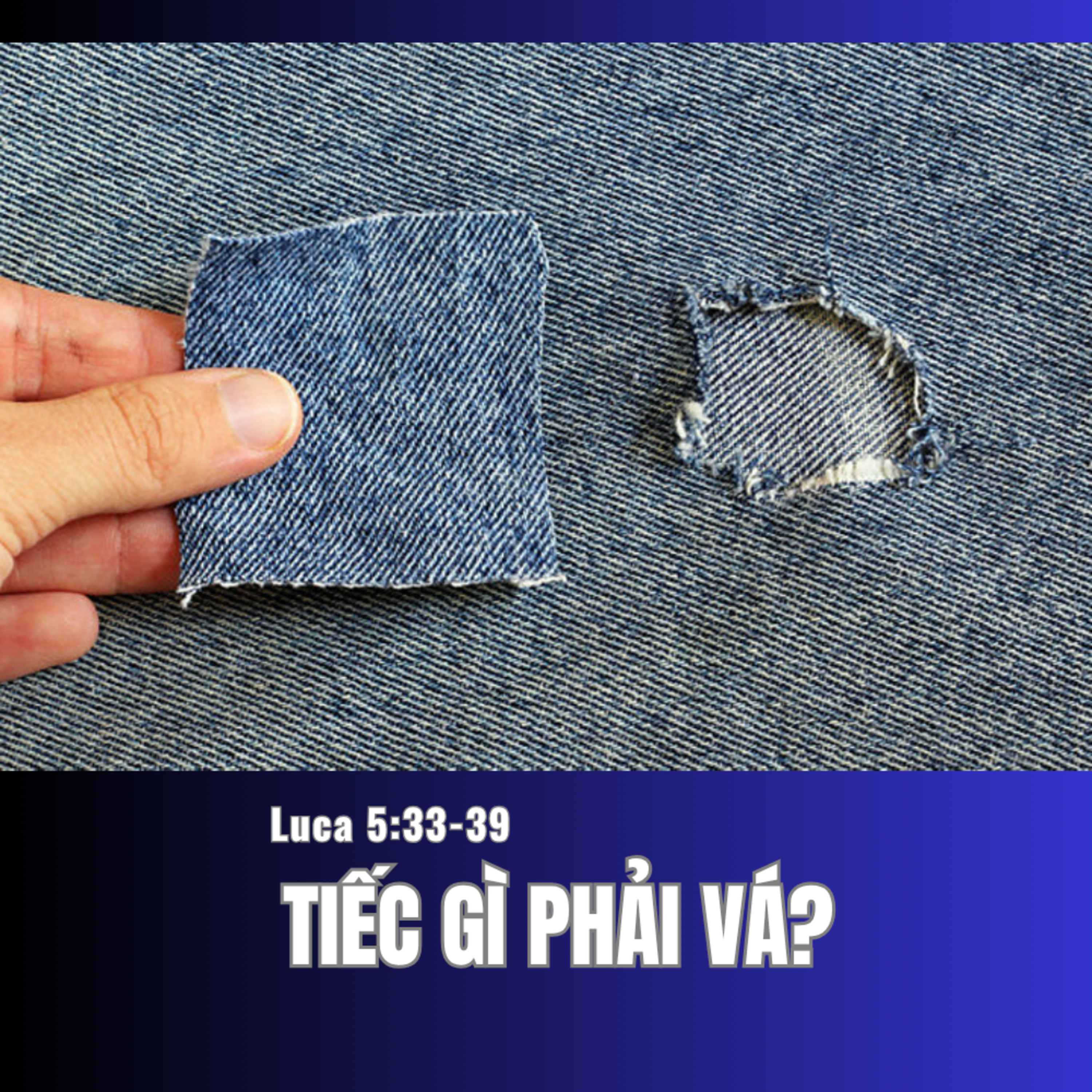Luca 5:33-39 | TIẾC GÌ PHẢI VÁ || Mục Sư Bùi Văn Ba episode artwork