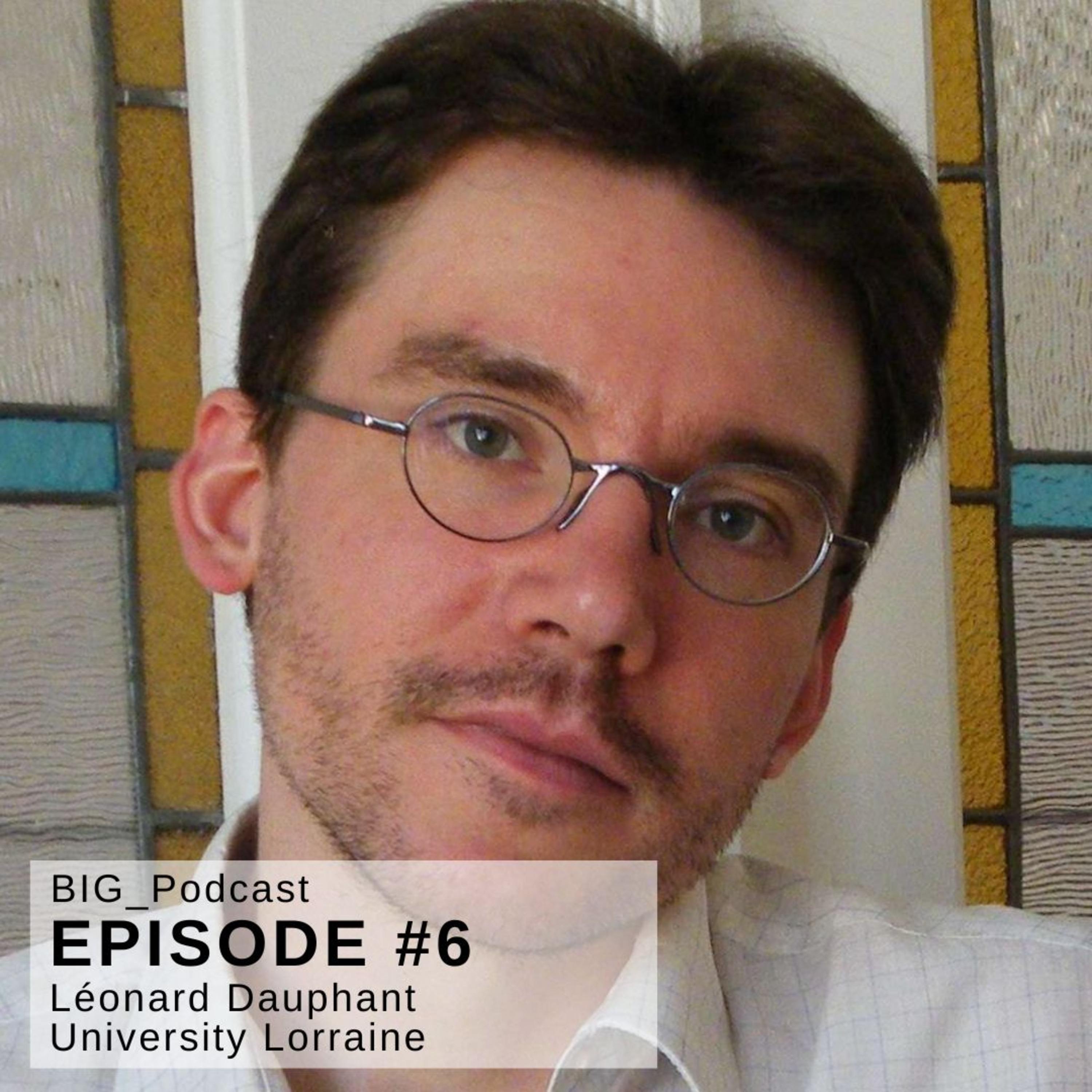 #6 BIG Podcast - "Les frontières médiévales" - "Medieval Borders” - With: Léonard Dauphant – Maître de Conférence en Histoire Mediévale, Université de Lorraine, France