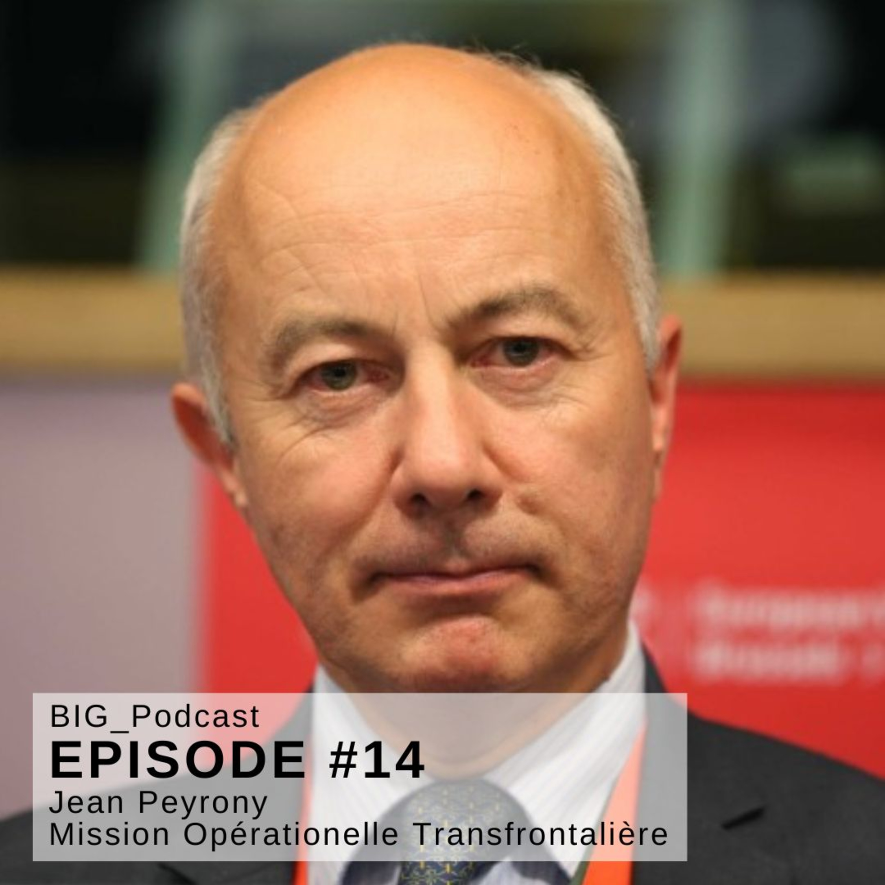 #14 BIG Podcast - “Les frontières et la cohésion territoriale européenne” – Avec: Jean Peyrony – Directeur général de la Mission Opérationnelle Transfrontalière – MOT –, France