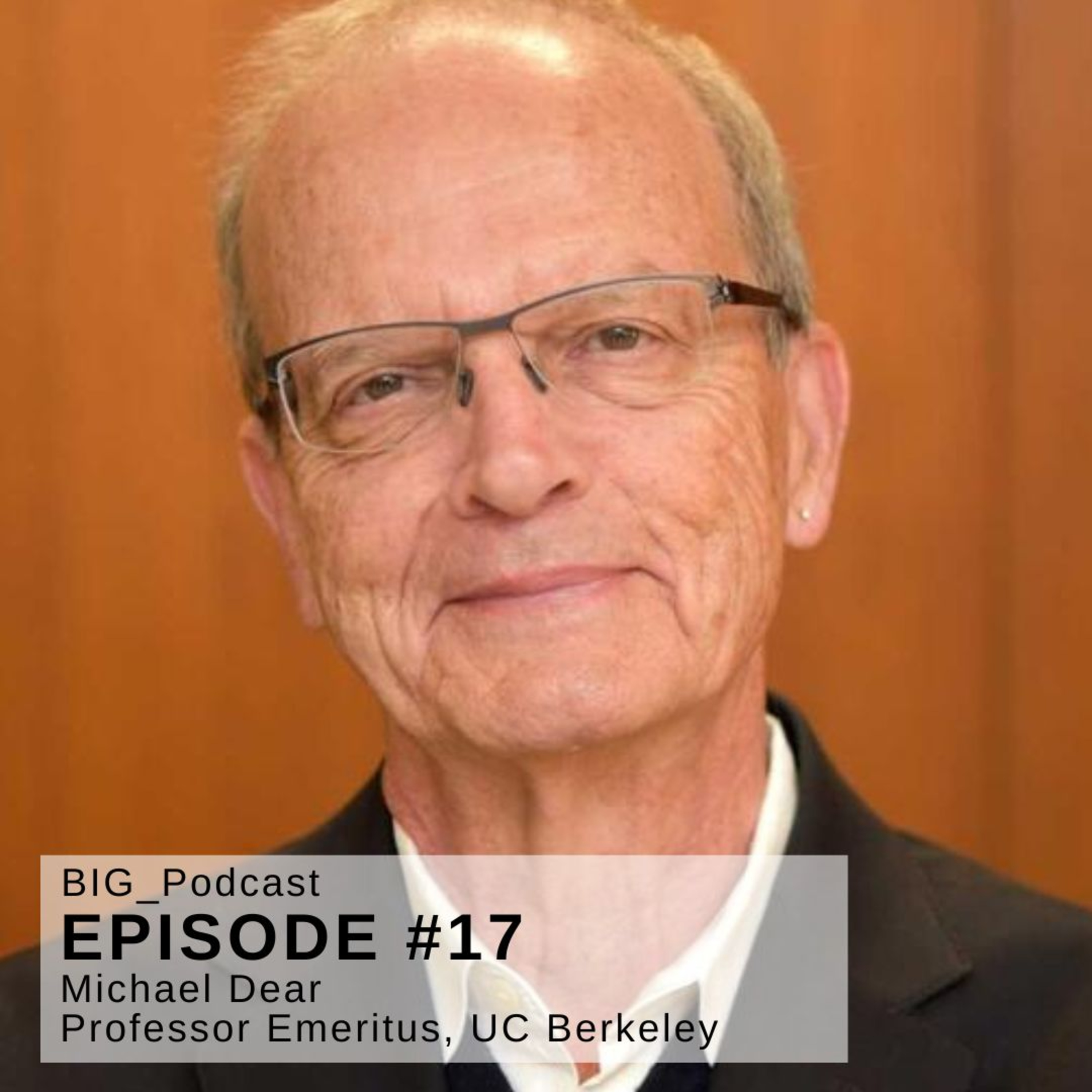 #17 BIG Podcast - “Border Film and Border Studies” - With: Michael Dear – Professor Emeritus of City & Regional Planning at UC Berkeley, California, United States