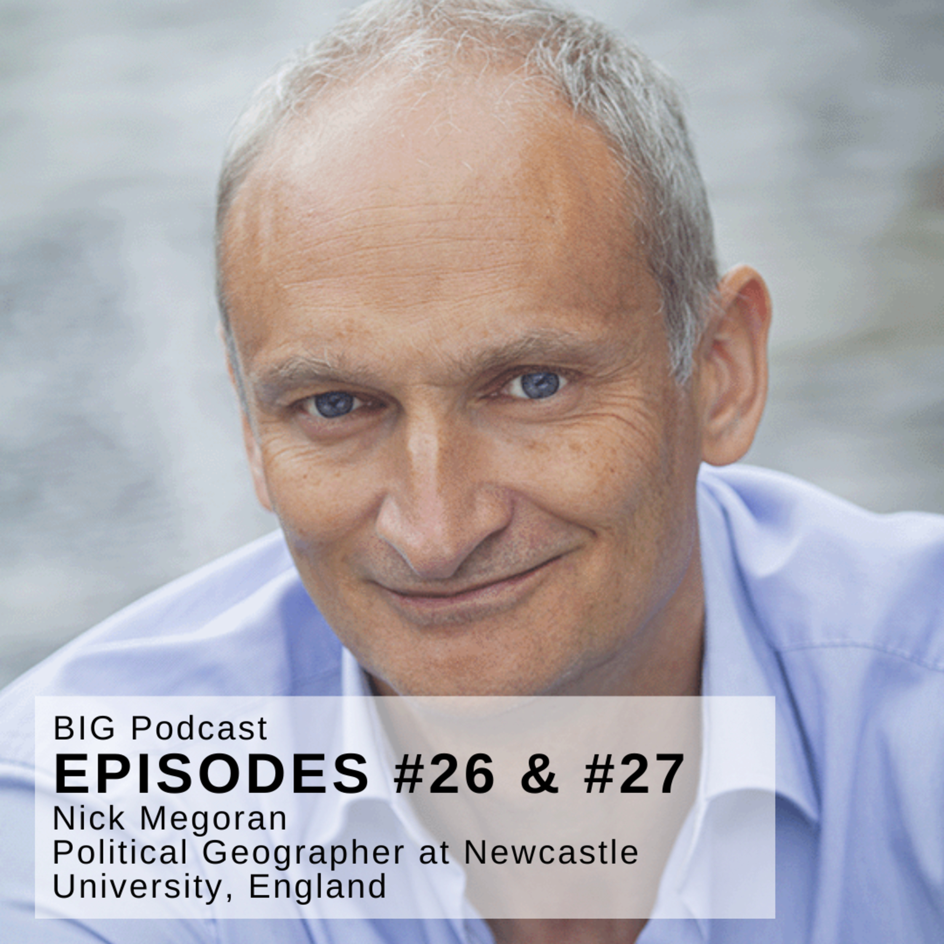 #26 BIG Podcast (PART 1) - “Nation State Model and Creative Solutions for Border Problems” - With: Nick Megoran – Political Geographer at Newcastle University, England episode artwork