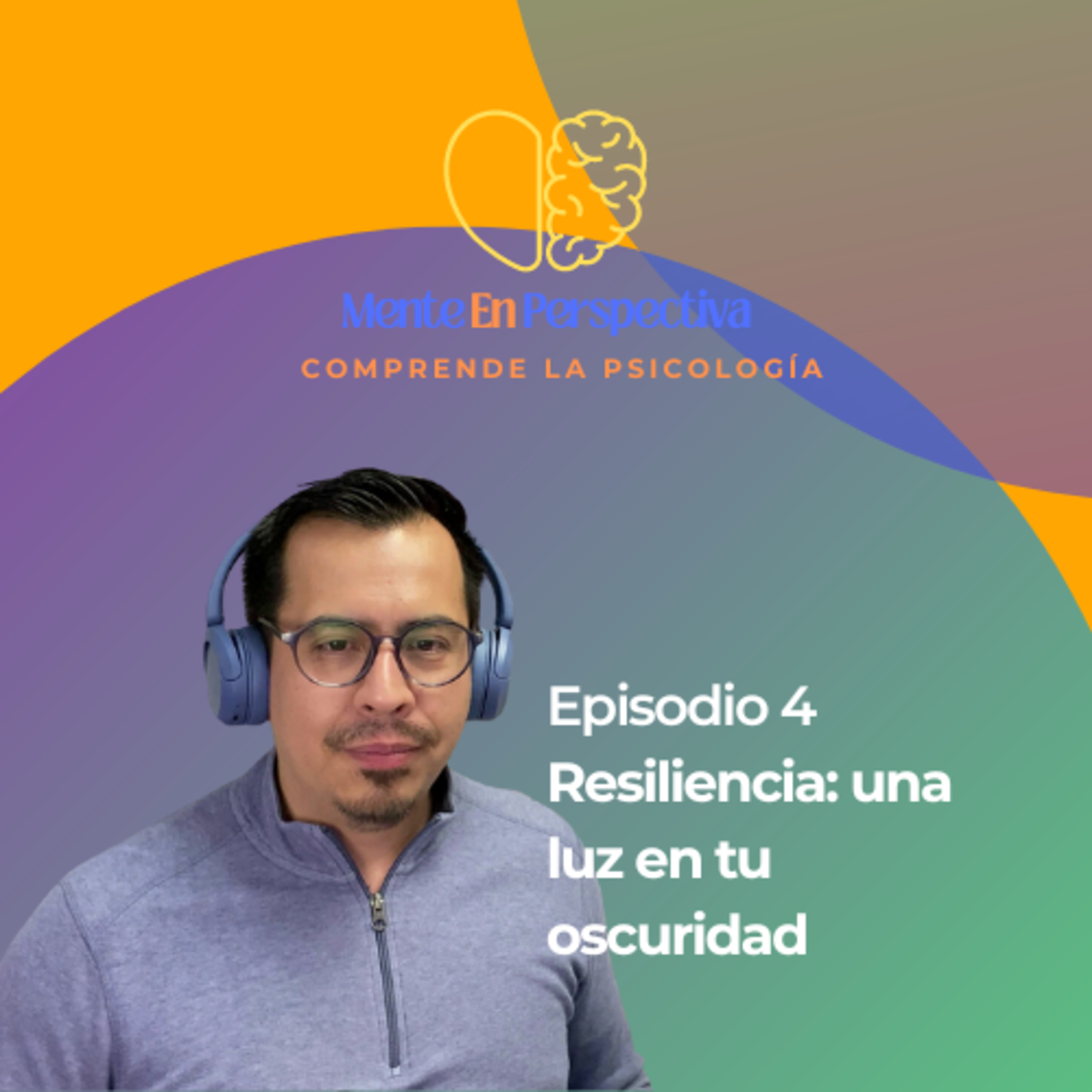 Episodio 4 - Resiliencia una luz en tu oscuridad