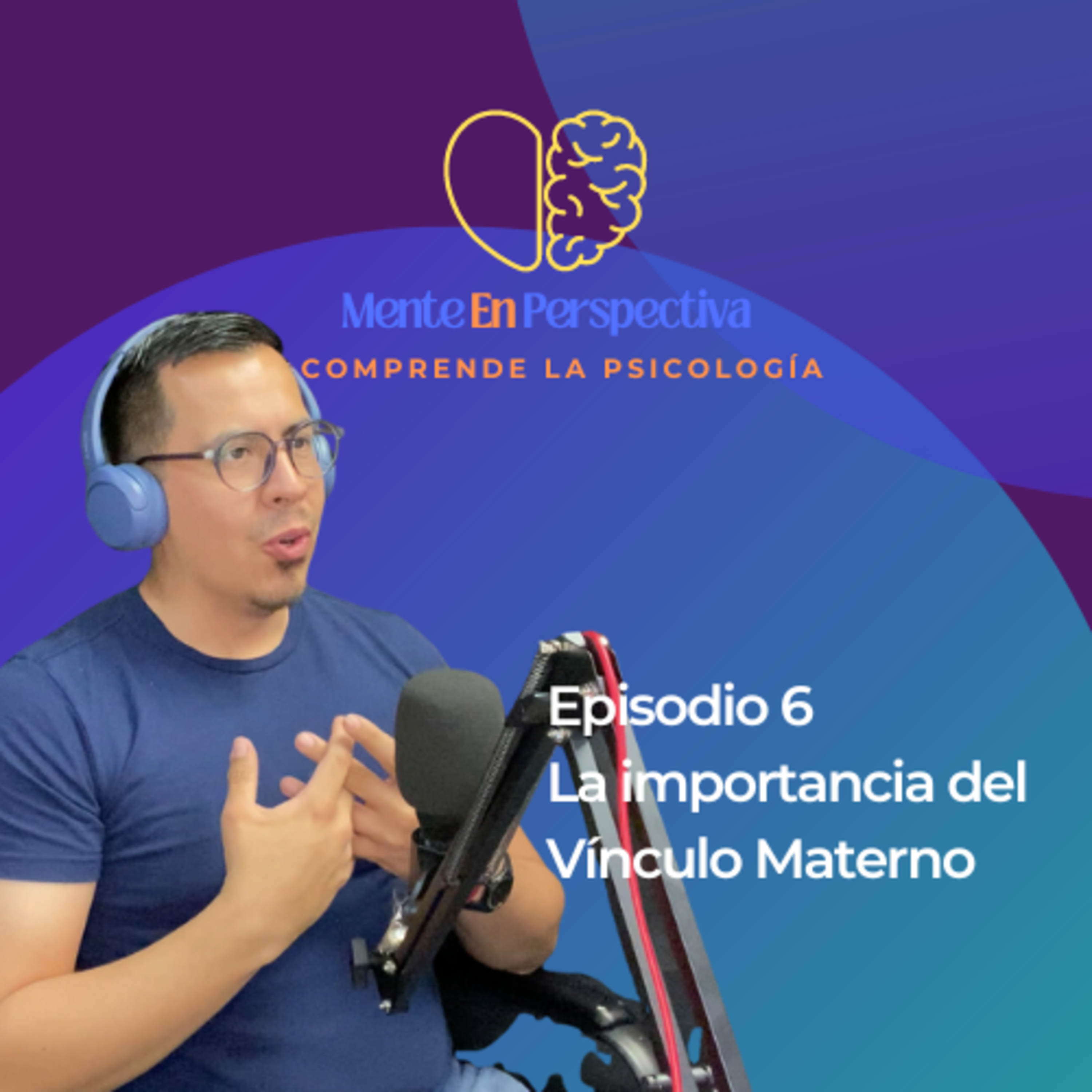 Episodio 6 - Importancia del vínculo materno para el Desarrollo Personal