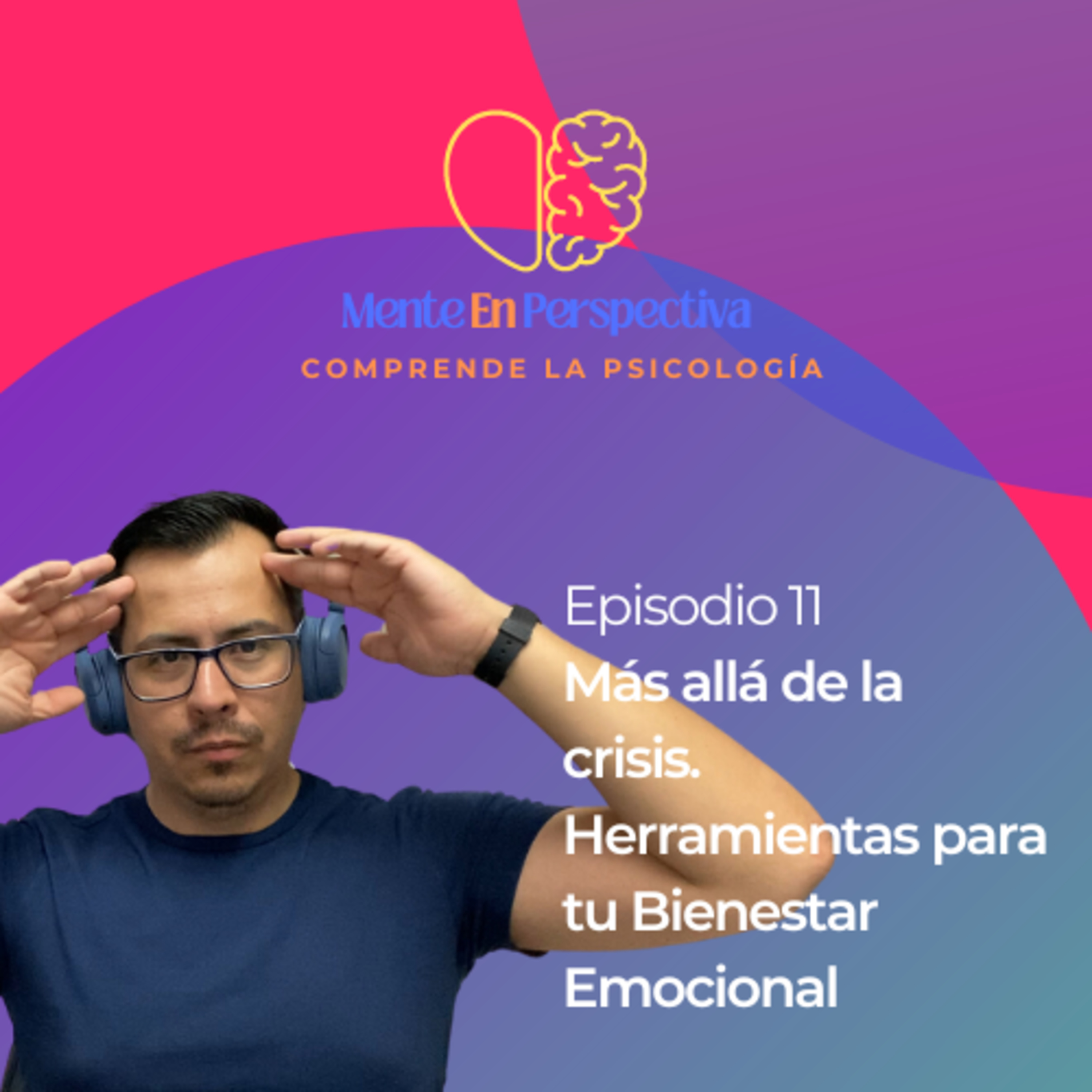 Episodio 11 - Más allá de la crisis. Herramientas para tu Bienestar Emocional