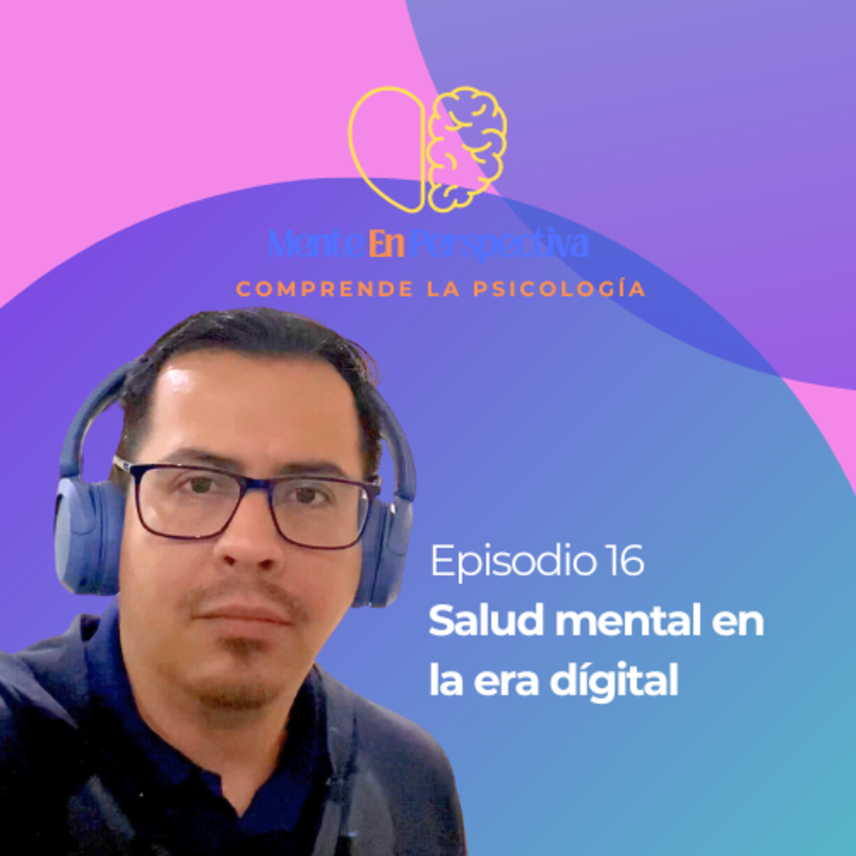 Episodio 16 - Salud Mental en la Era Dígital