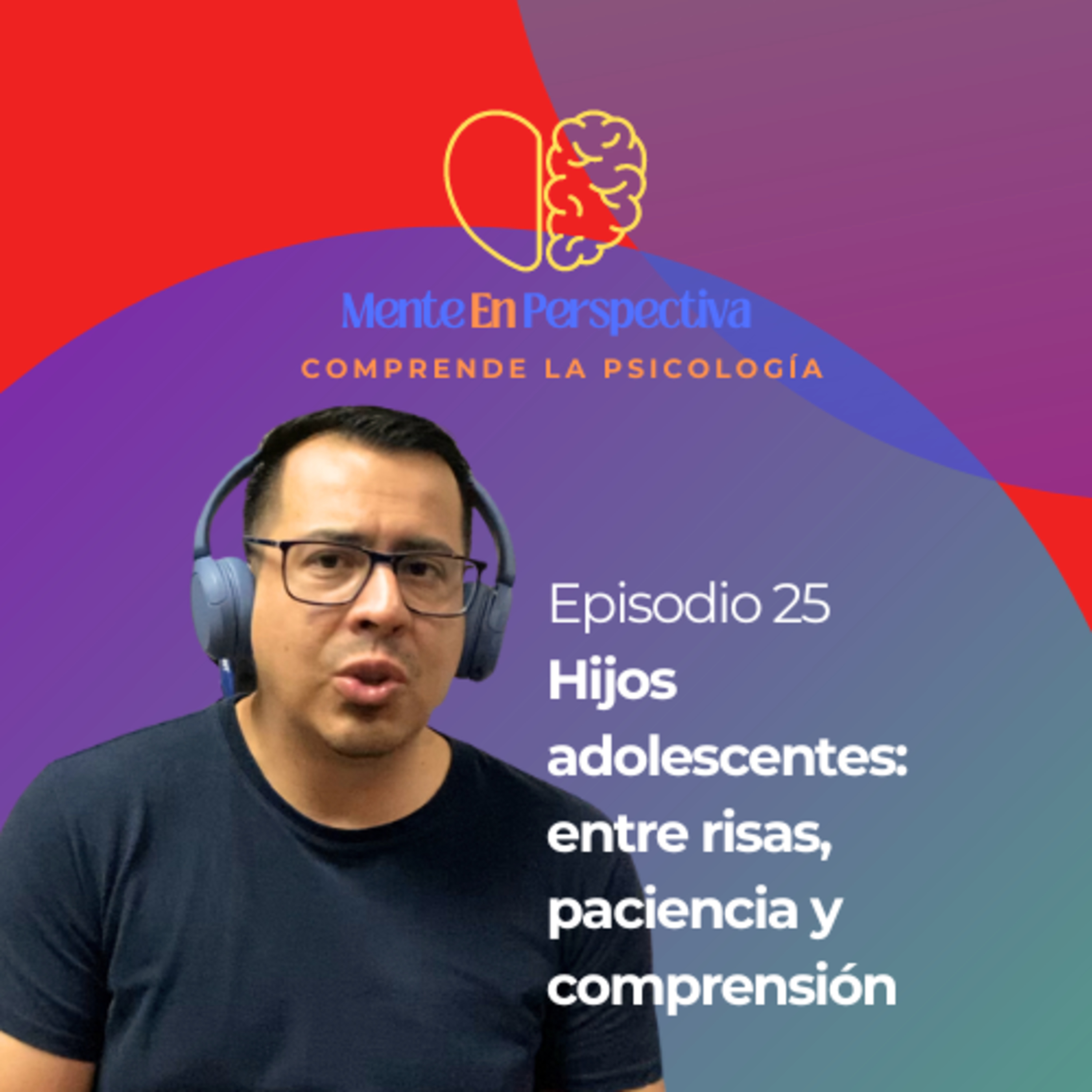 Episodio 25 - Hijos adolescentes: entre risas, paciencia y comprensión