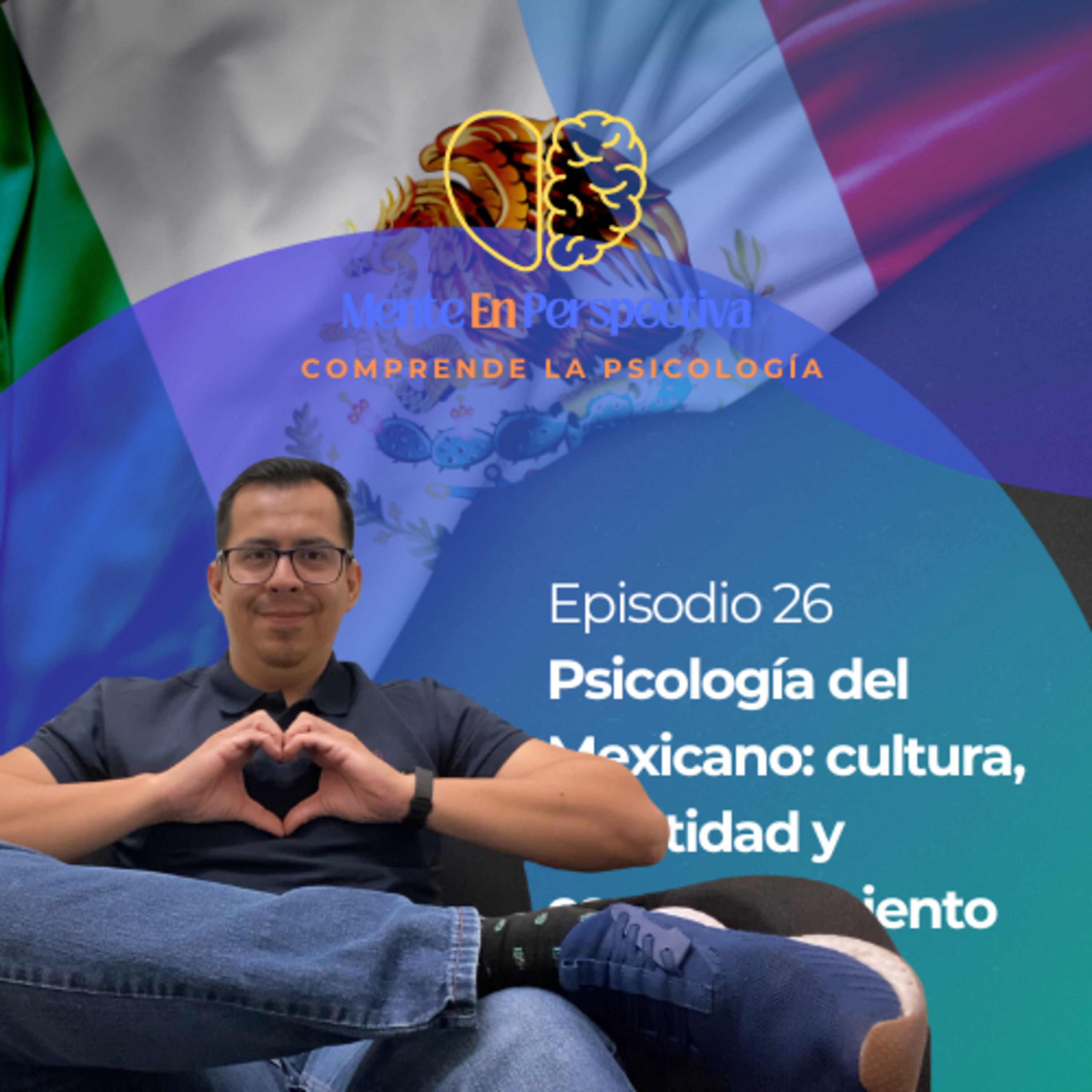 Episodio 26 - La psicología del mexicano: Cultura, Identidad y Comportamientos