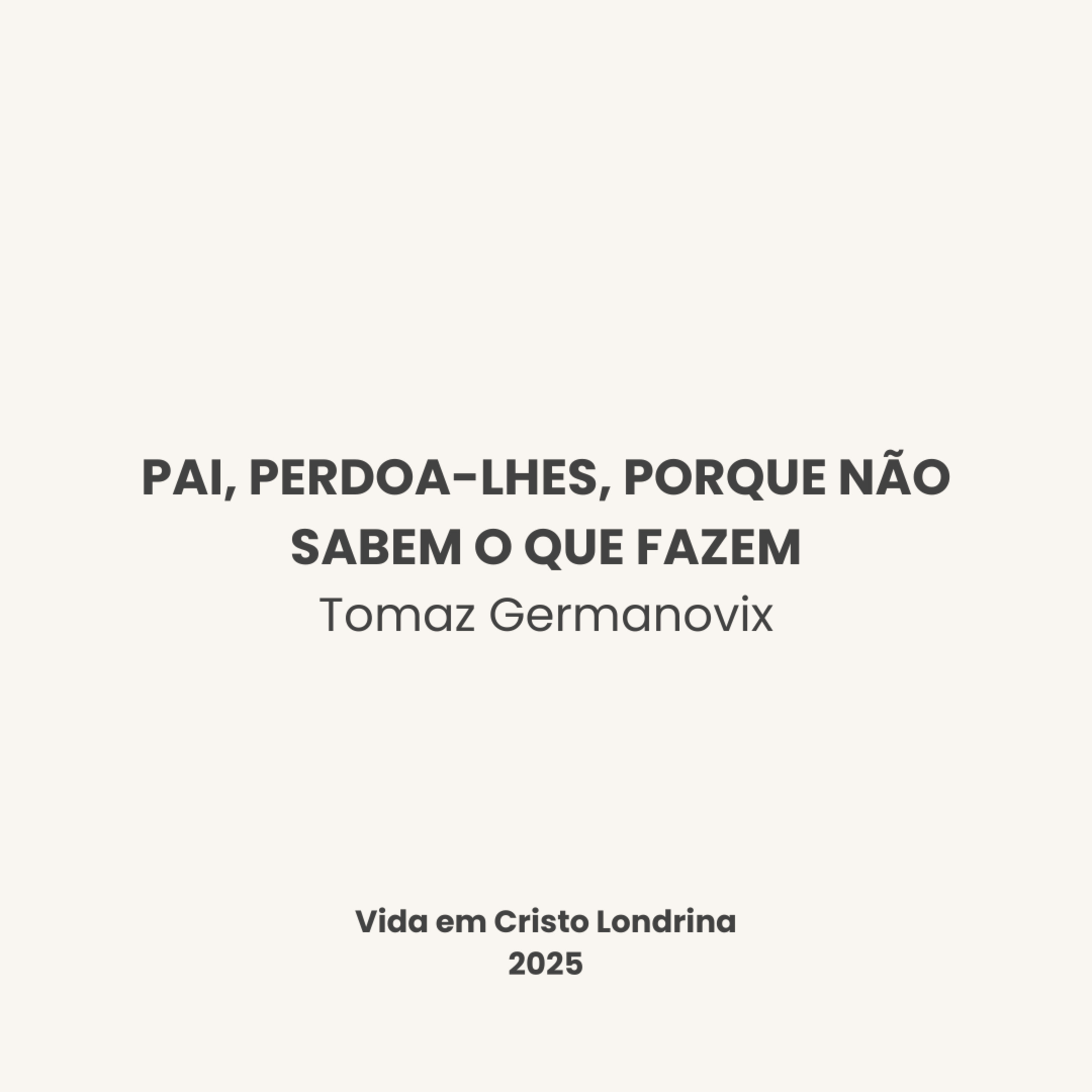 Pai, perdoa-lhes, porque não sabem o que fazem - Tomaz Germanovix