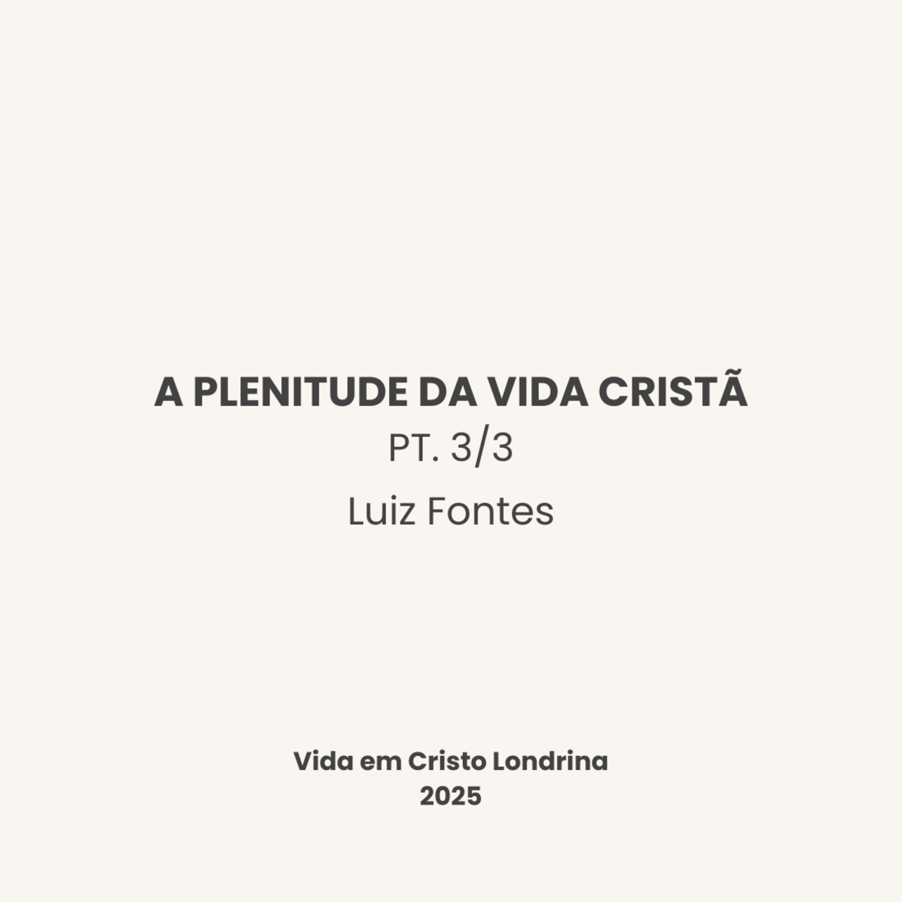 A plenitude da vida cristã pt. 3/3 - Luiz Fontes