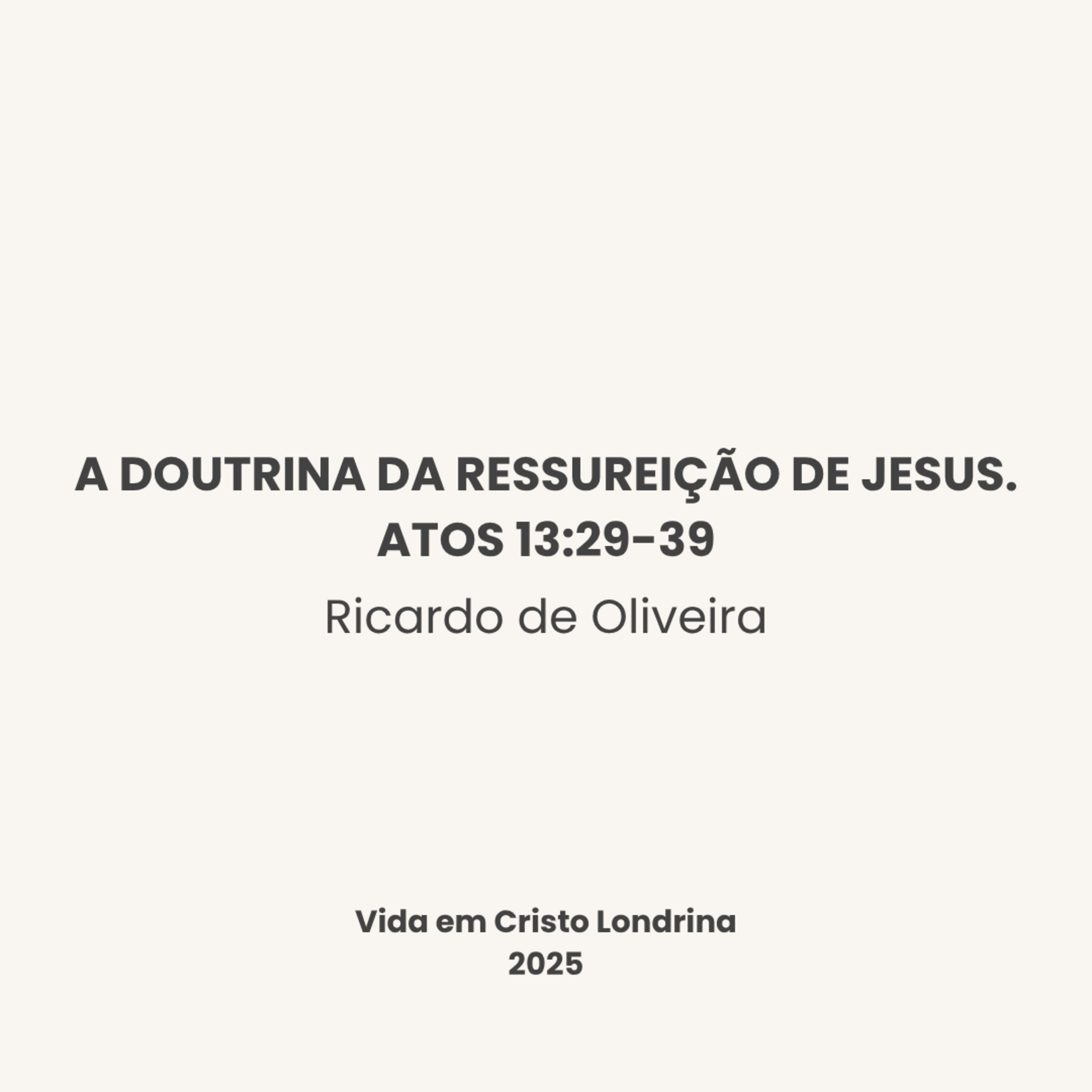 A doutrina da ressureição de Jesus. Atos 13:29-39 - Ricardo de Oliveira