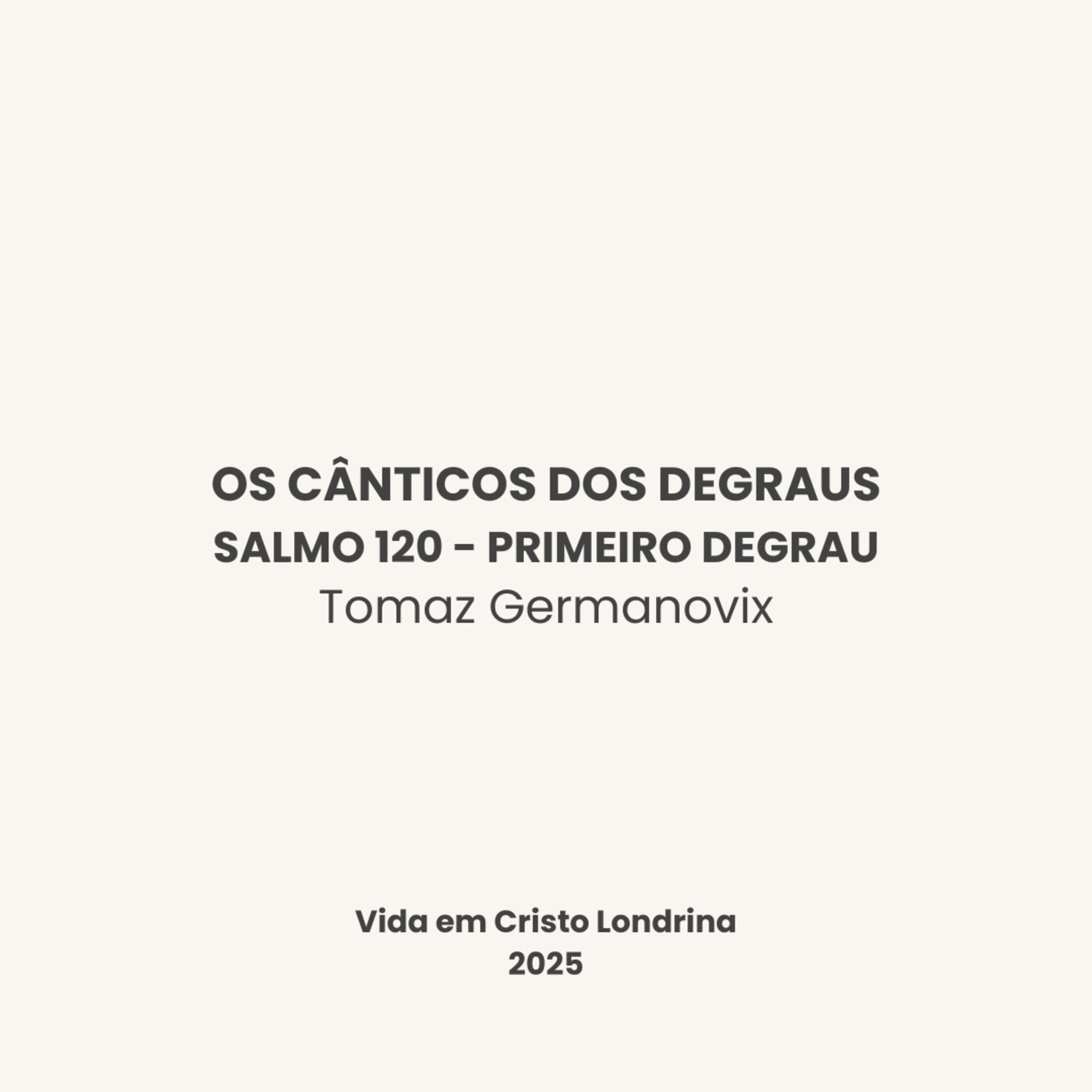 Os cânticos dos degraus - Salmo 120 - Primeiro degrau - Tomaz Germanovix Os cânticos dos degraus - Salmo 120 - Primeiro degrau - Tomaz Germanovix