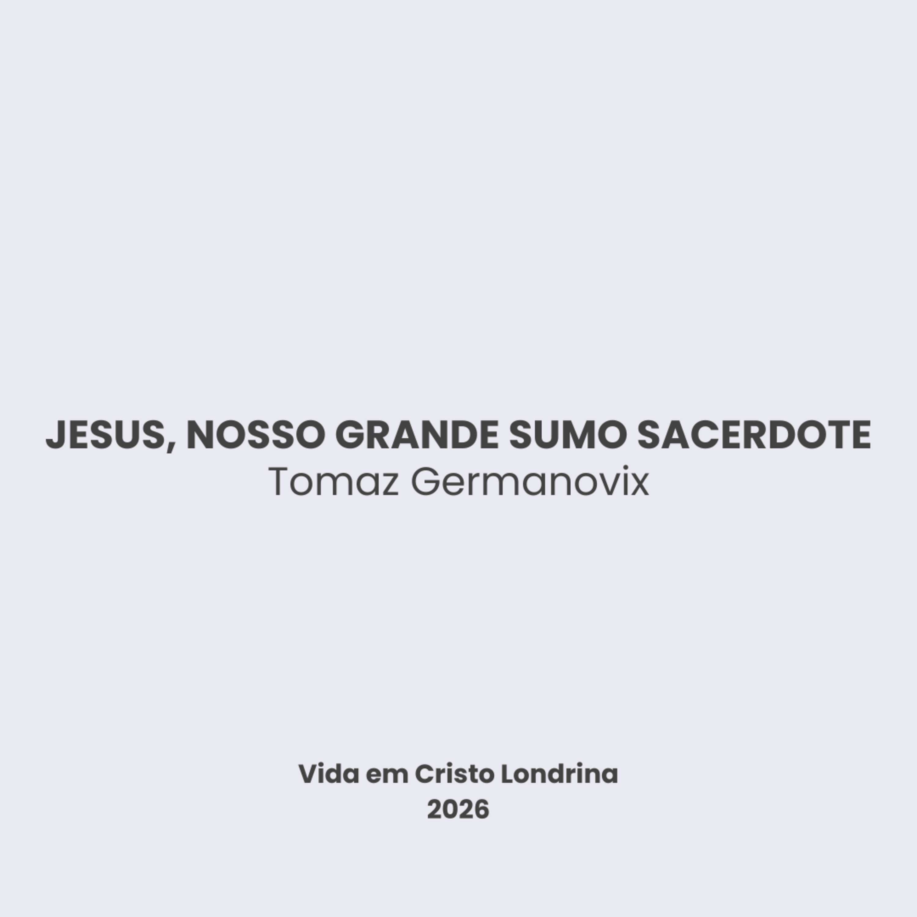 Jesus, nosso grande sumo sacerdote - Tomaz Germanovix Jesus, nosso grande sumo sacerdote - Tomaz Germanovix