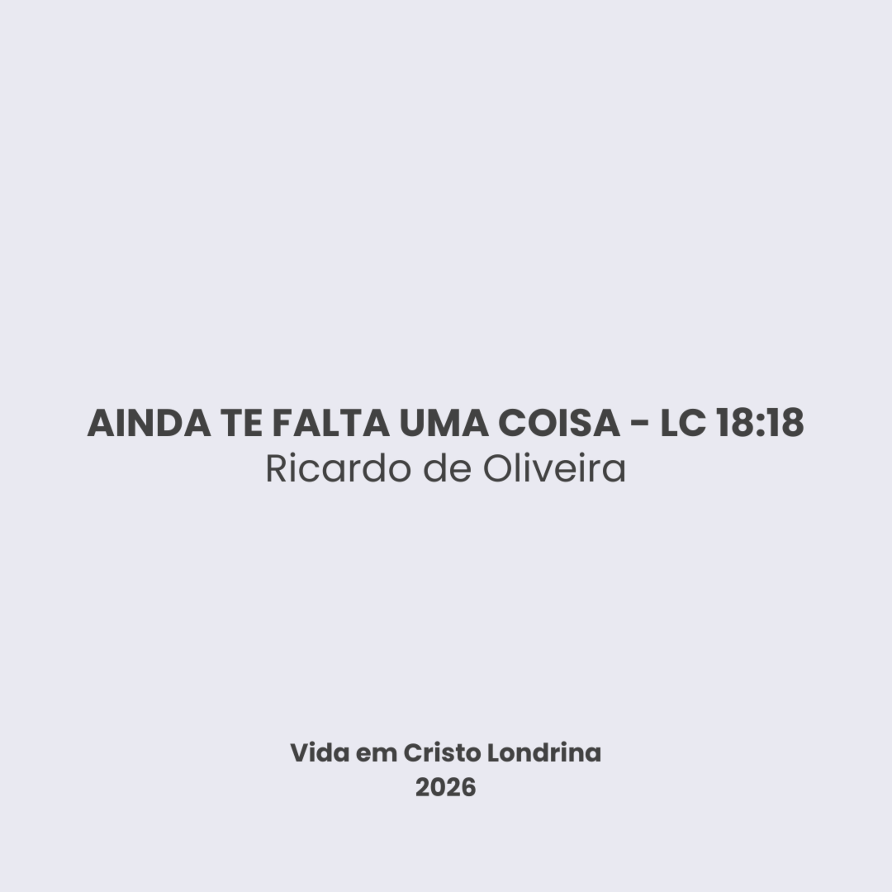 Ainda te falta uma coisa - Lc 18:18 - Ricardo de Oliveira Ainda te falta uma coisa - Lc 18:18 - Ricardo de Oliveira