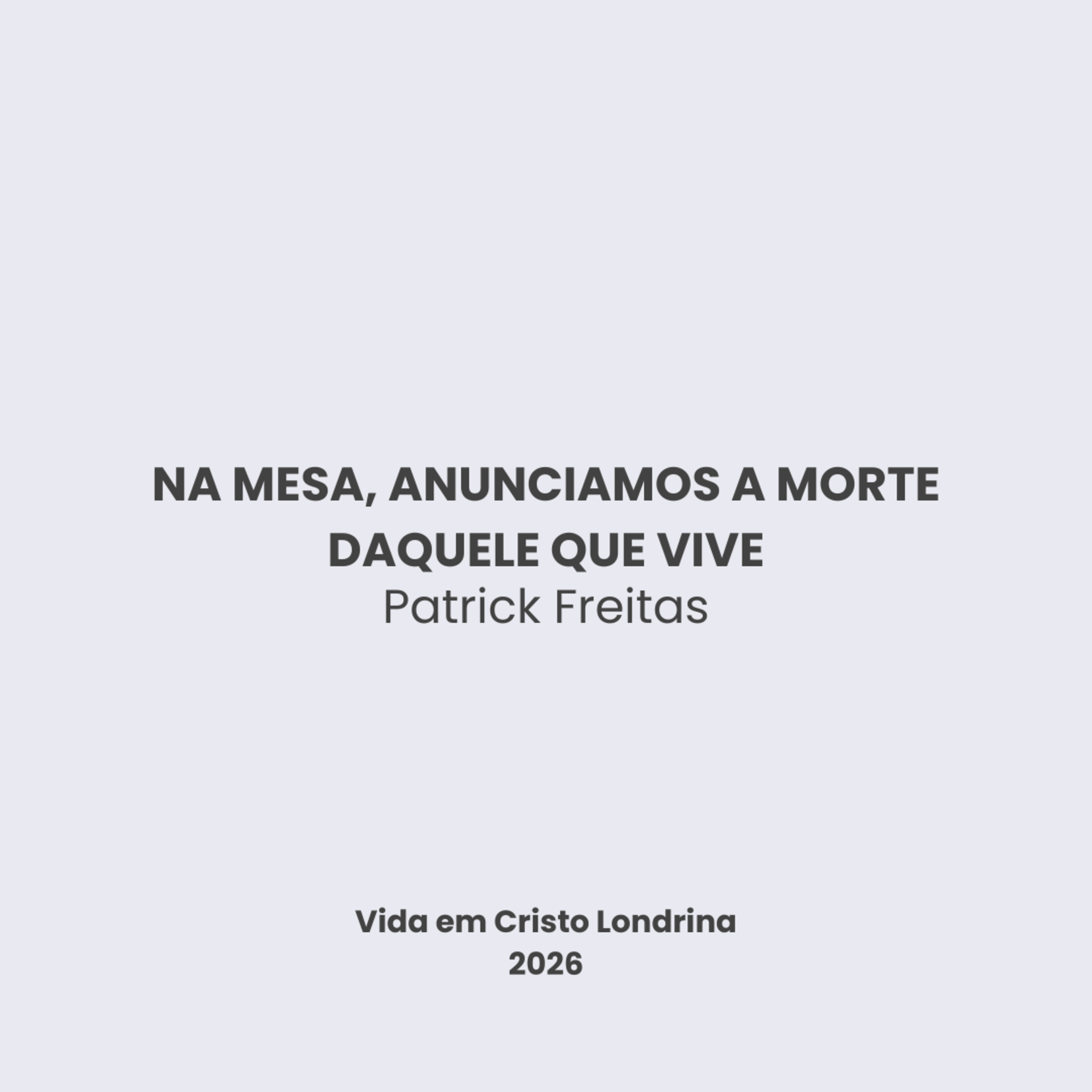 Na mesa, anunciamos a morte daquele que vive - Patrick Freitas Na mesa, anunciamos a morte daquele que vive - Patrick Freitas