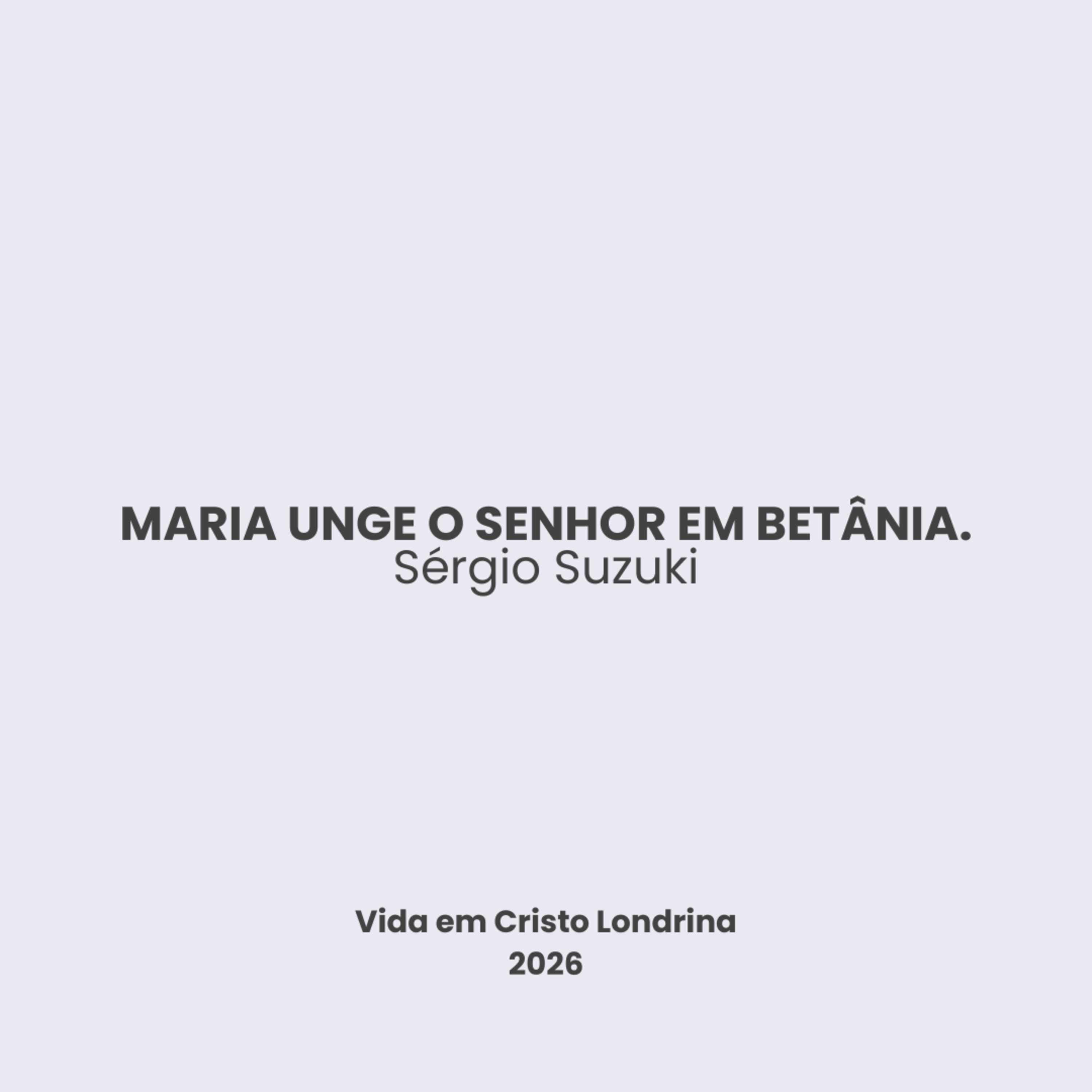 Maria unge o Senhor em Betânia - Sérgio Suzuki Maria unge o Senhor em Betânia - Sérgio Suzuki