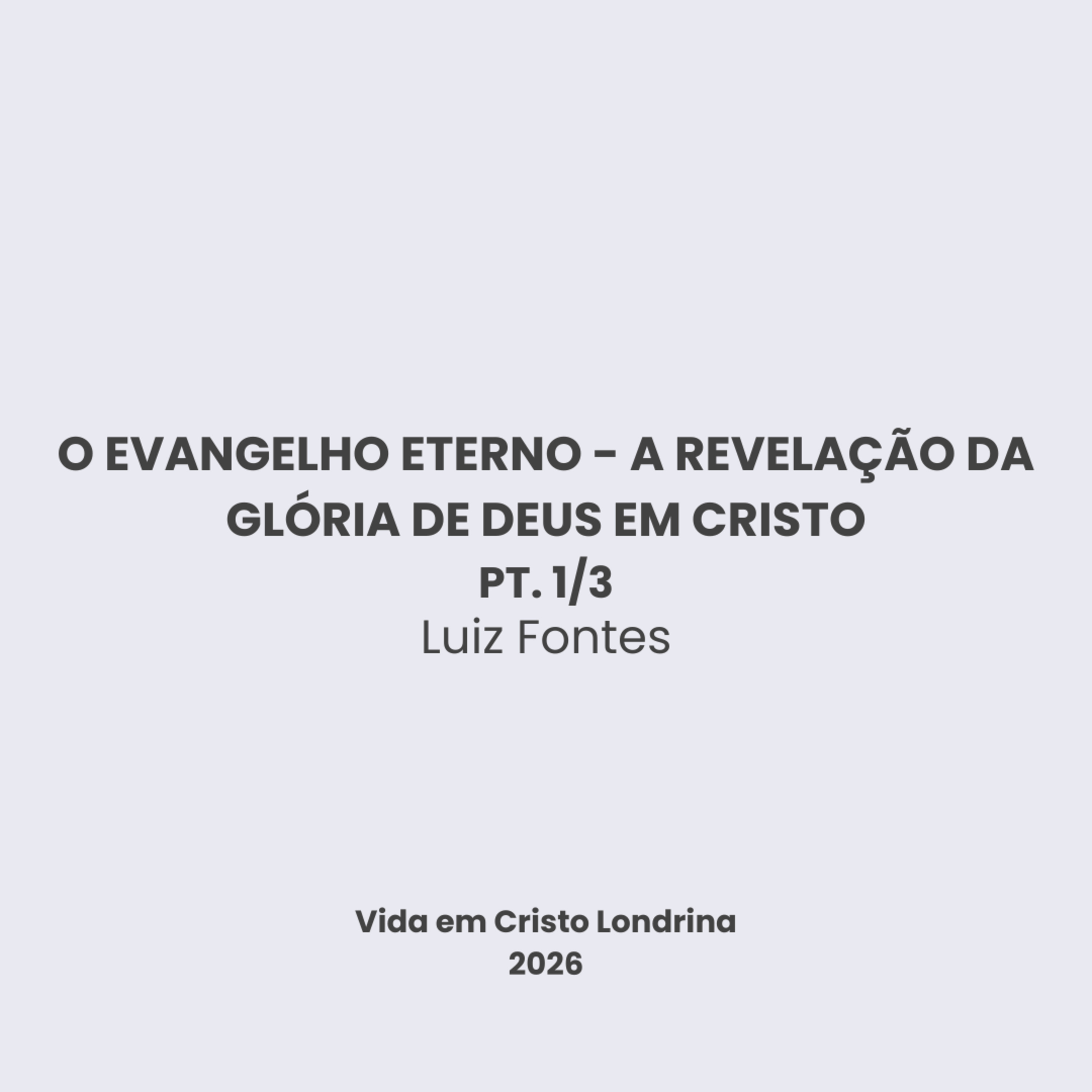 O evangelho eterno - a revelação da glória de Deus em Cristo 1/3 - Luiz Fontes O evangelho eterno - a revelação da glória de Deus em Cristo 1/3 - Luiz Fontes