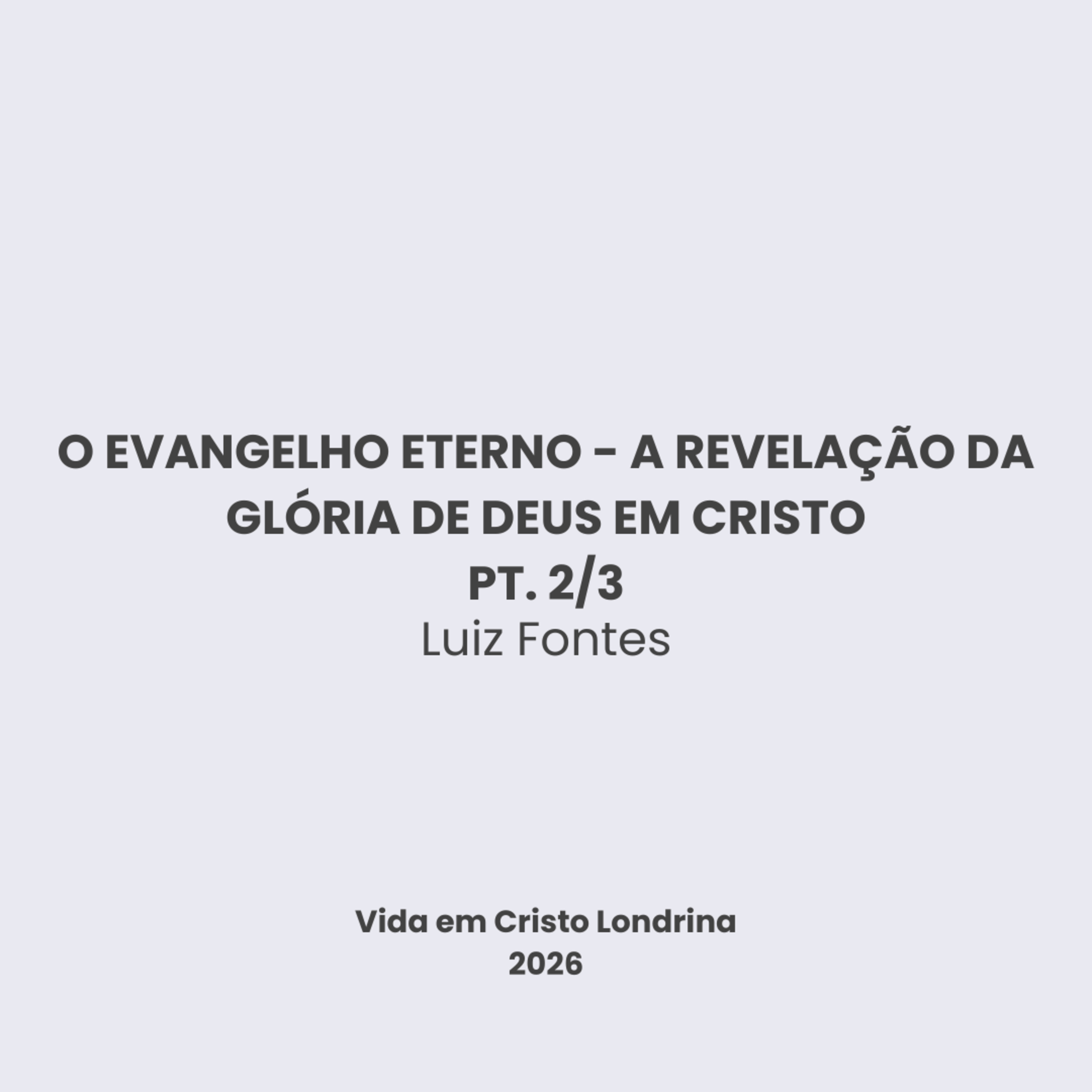 O evangelho eterno - a revelação da glória de Deus em Cristo 2/3 - Luiz Fontes O evangelho eterno - a revelação da glória de Deus em Cristo 2/3 - Luiz Fontes