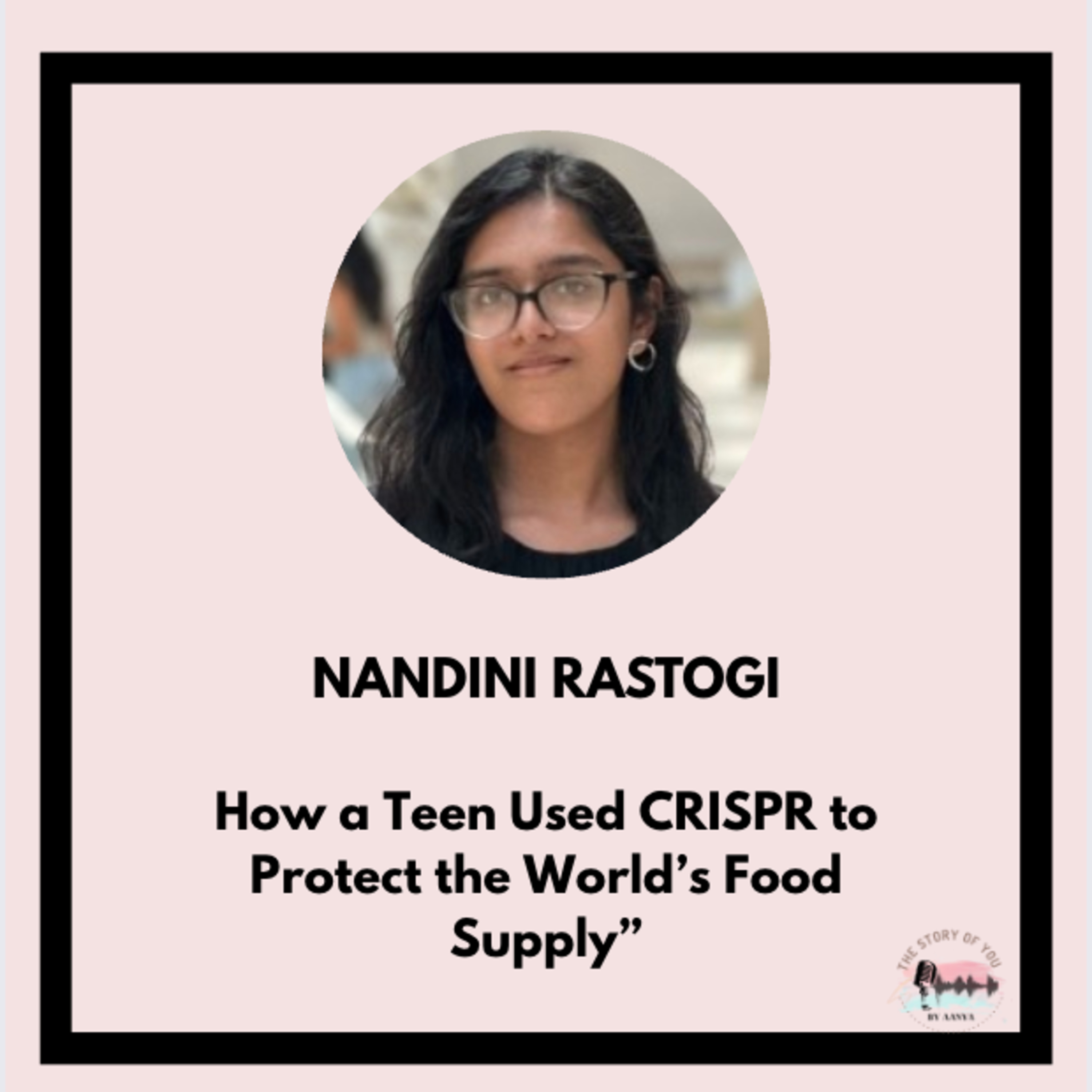 Nandini Rastogi: A Teen Using CRISPR for Food Security