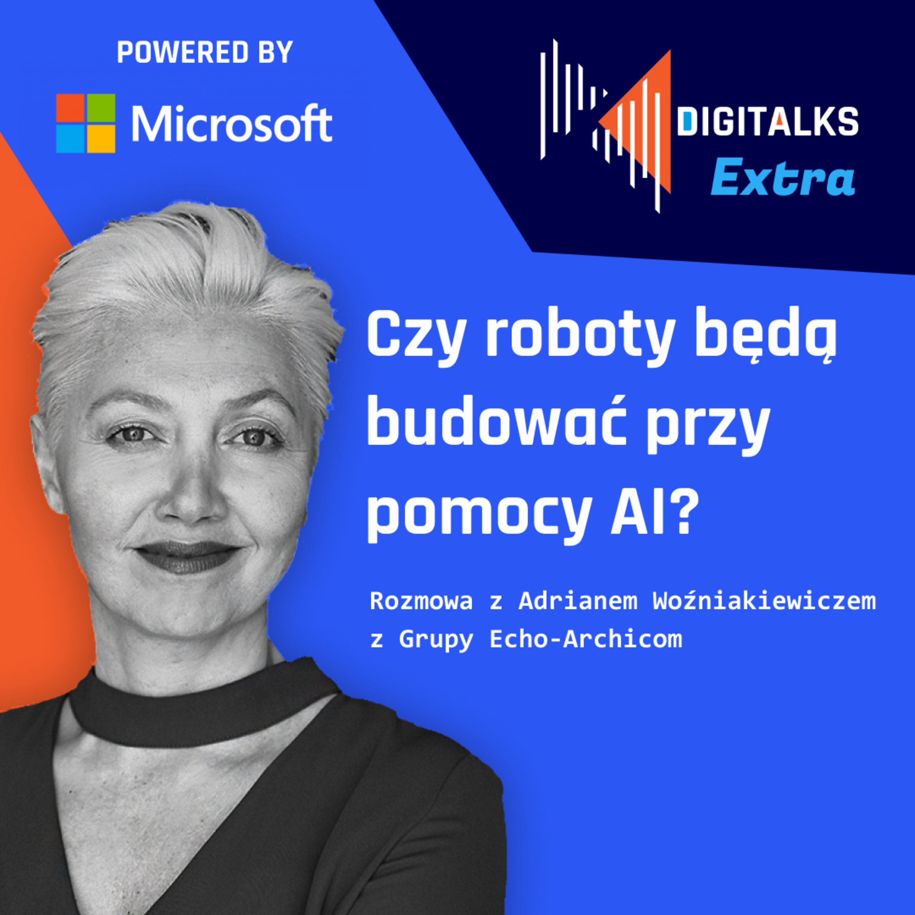 DIGITALKS Extra 003 - Czy roboty będą budować przy pomocy AI? Rozmowa z Adrianem Woźniakiewiczem z Grupy Echo-Archicom episode artwork