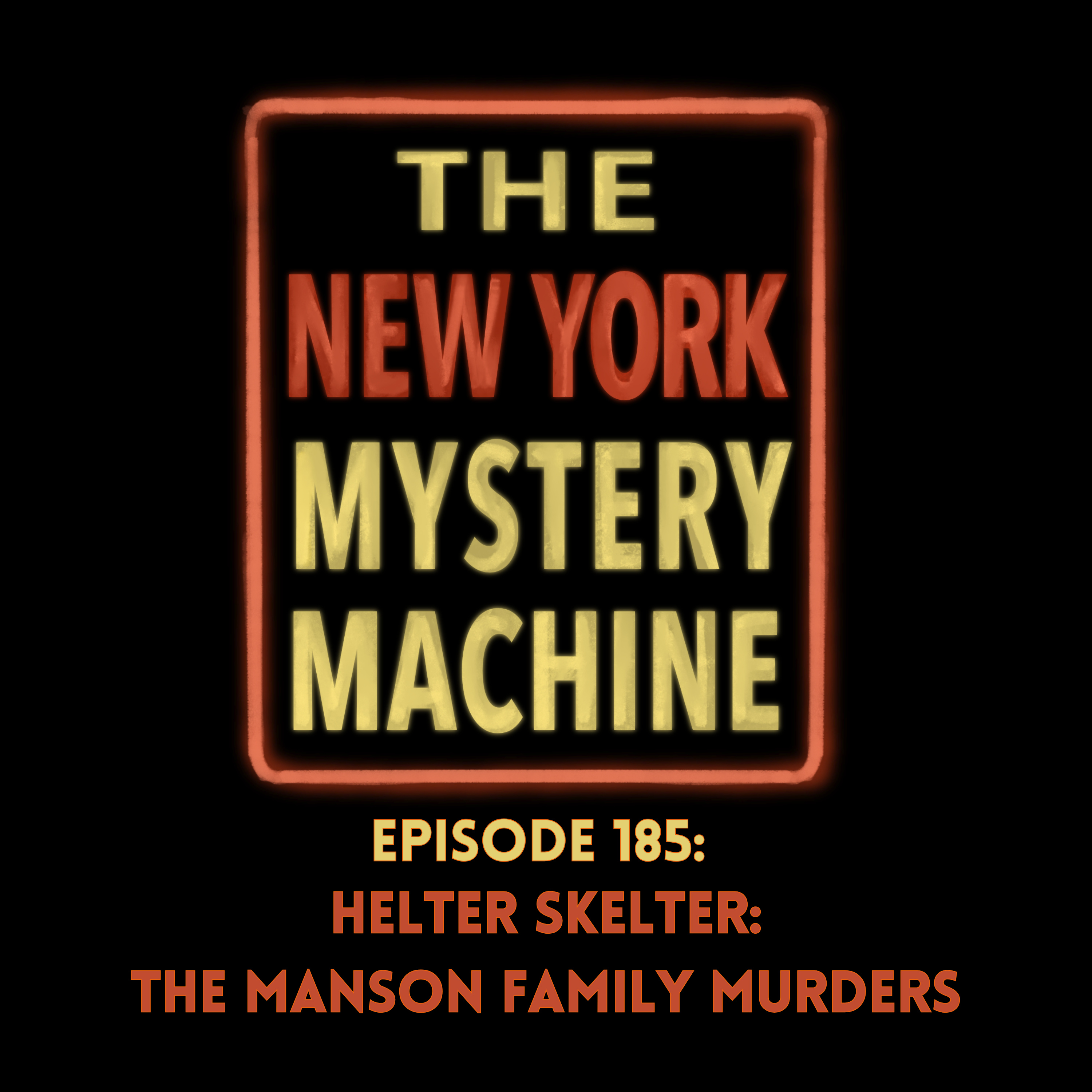 Episode 185: "Helter Skelter: The Manson Family Murders"