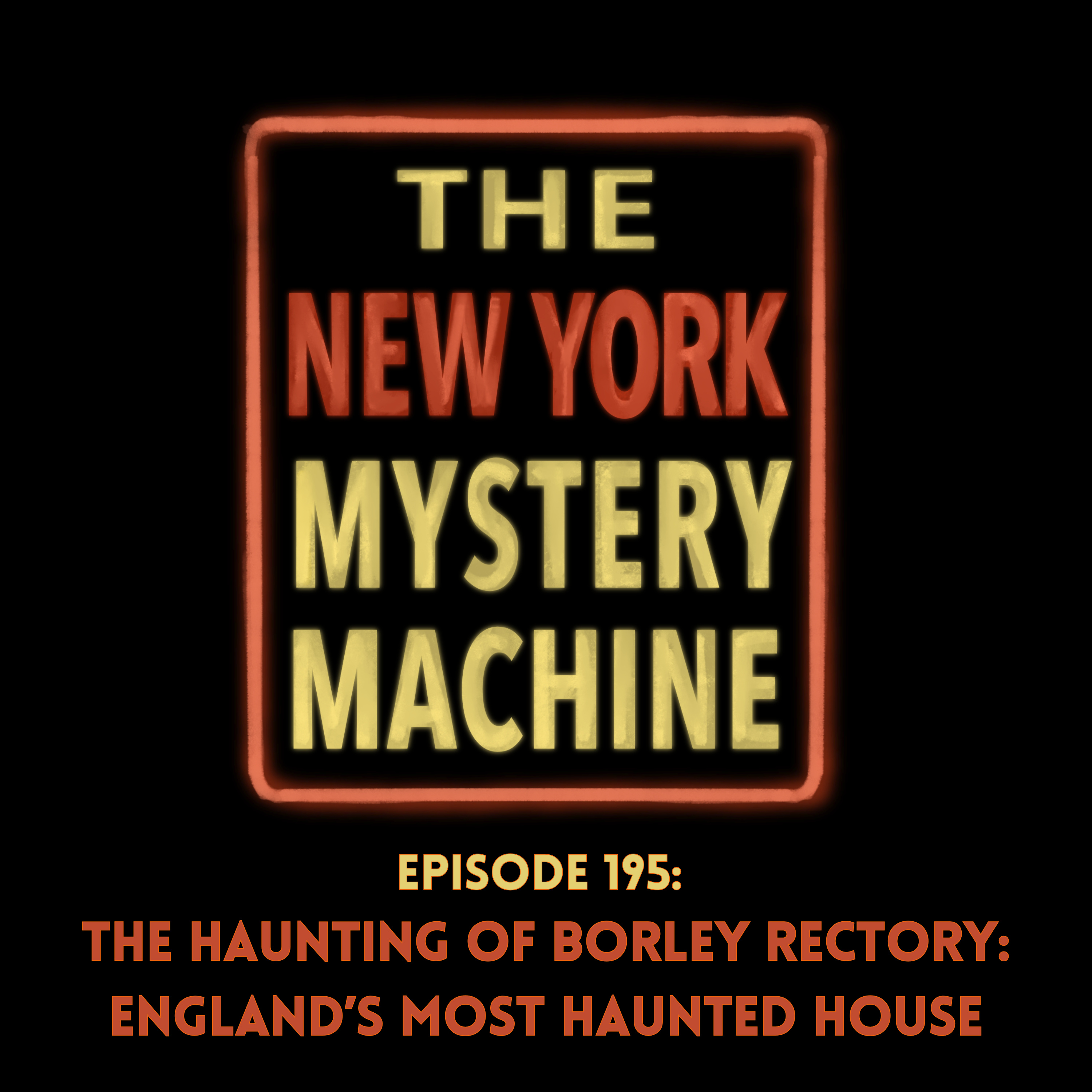 Episode 195: "The Haunting of Borley Rectory: England’s Most Haunted House"