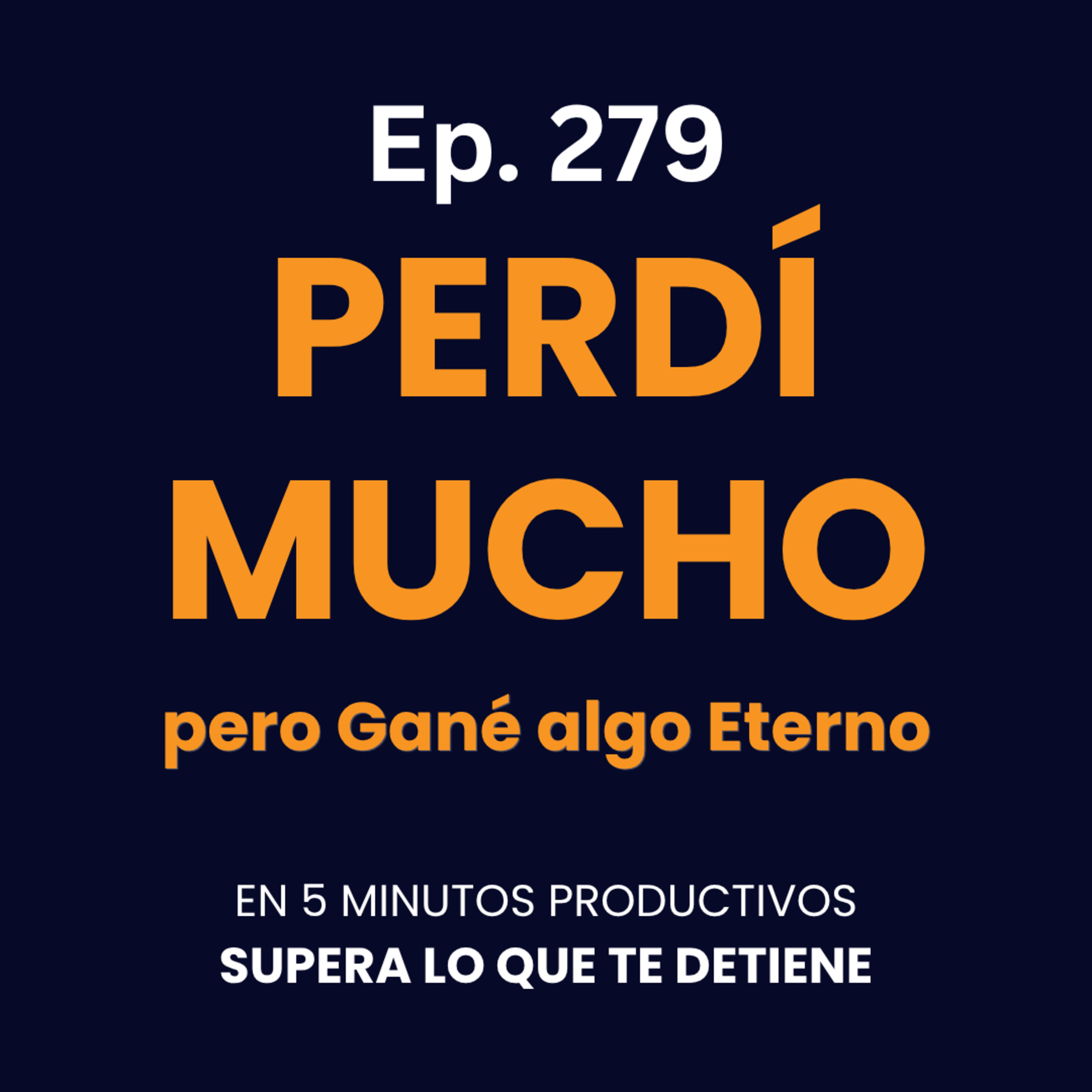 Perdí Mucho... pero Gané algo Eterno - Ep. 279  episode artwork