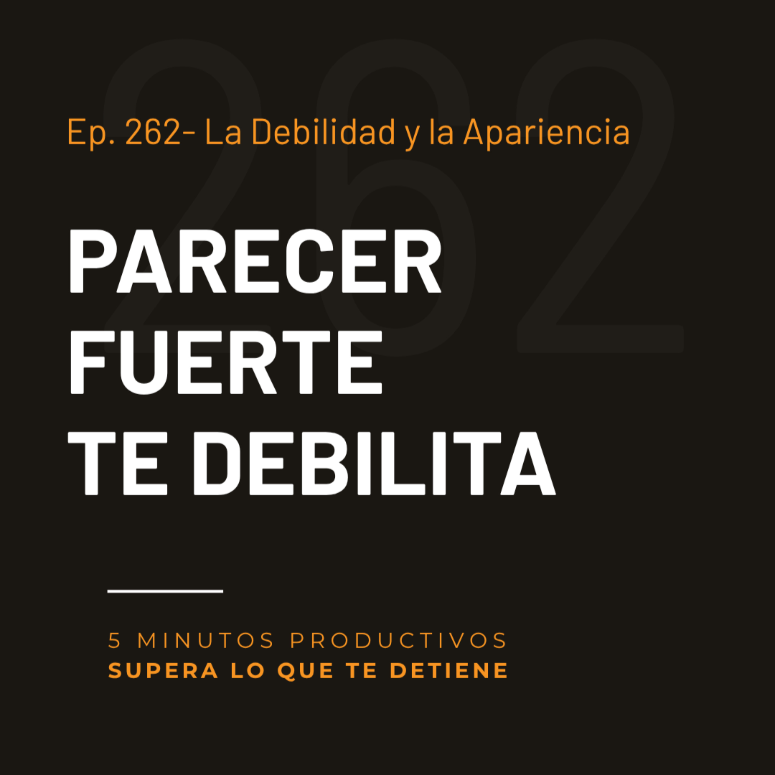 La Debilidad y la Apariencia - Ep.262 episode artwork