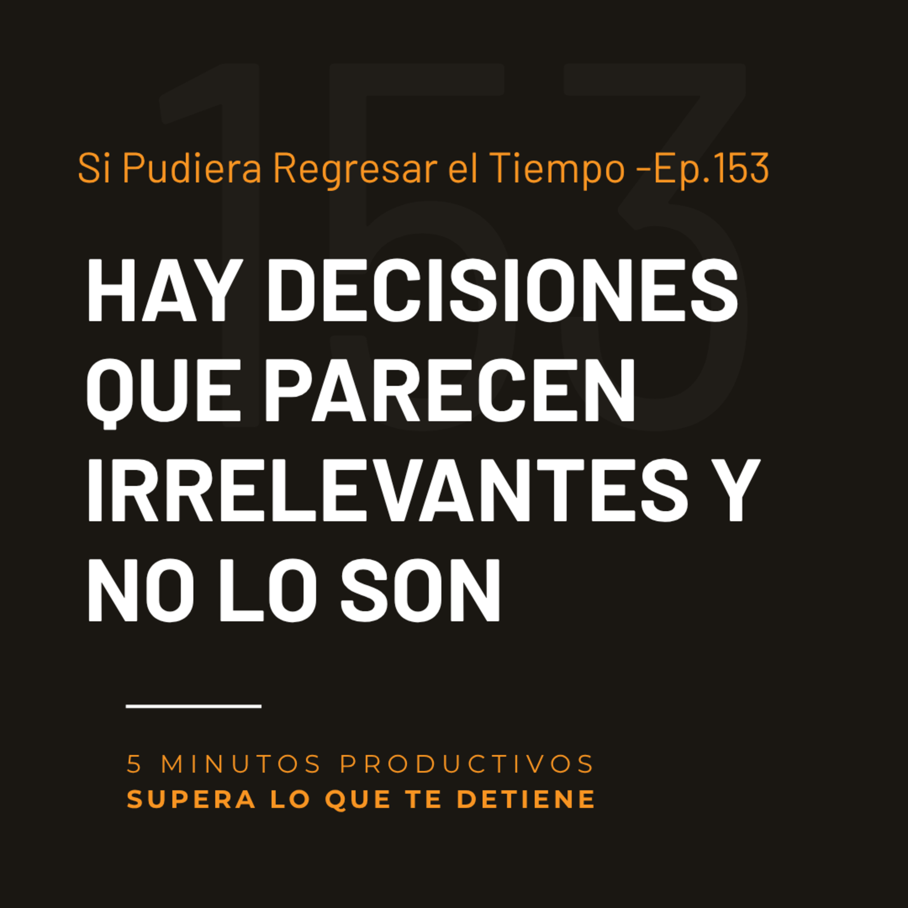 Si Pudiera Regresar el Tiempo - Ep.153  episode artwork