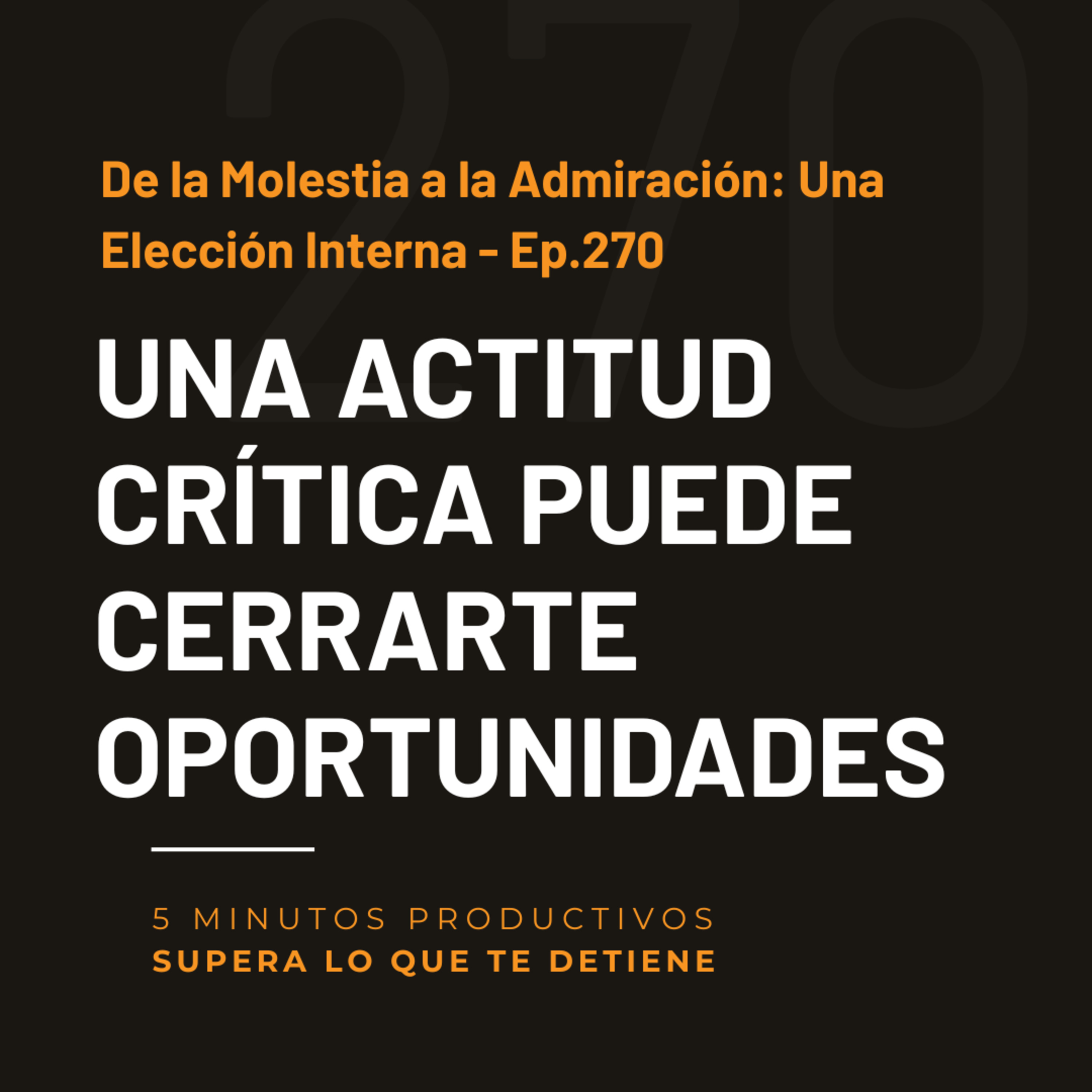 De la Molestia a la Admiración: Una Elección Interna - Ep.270  episode artwork