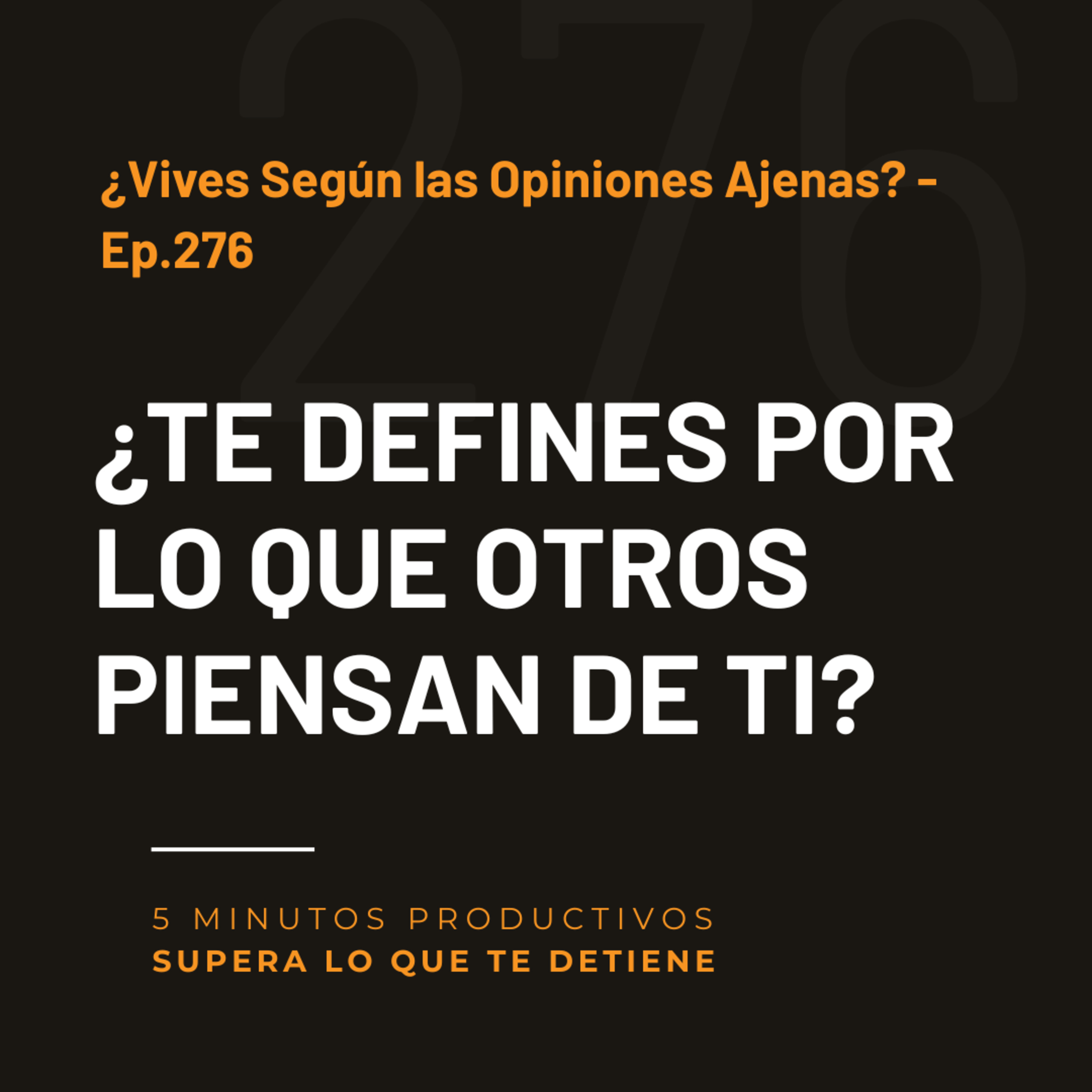 ¿Vives Según las Opiniones Ajenas? - Ep.276  episode artwork