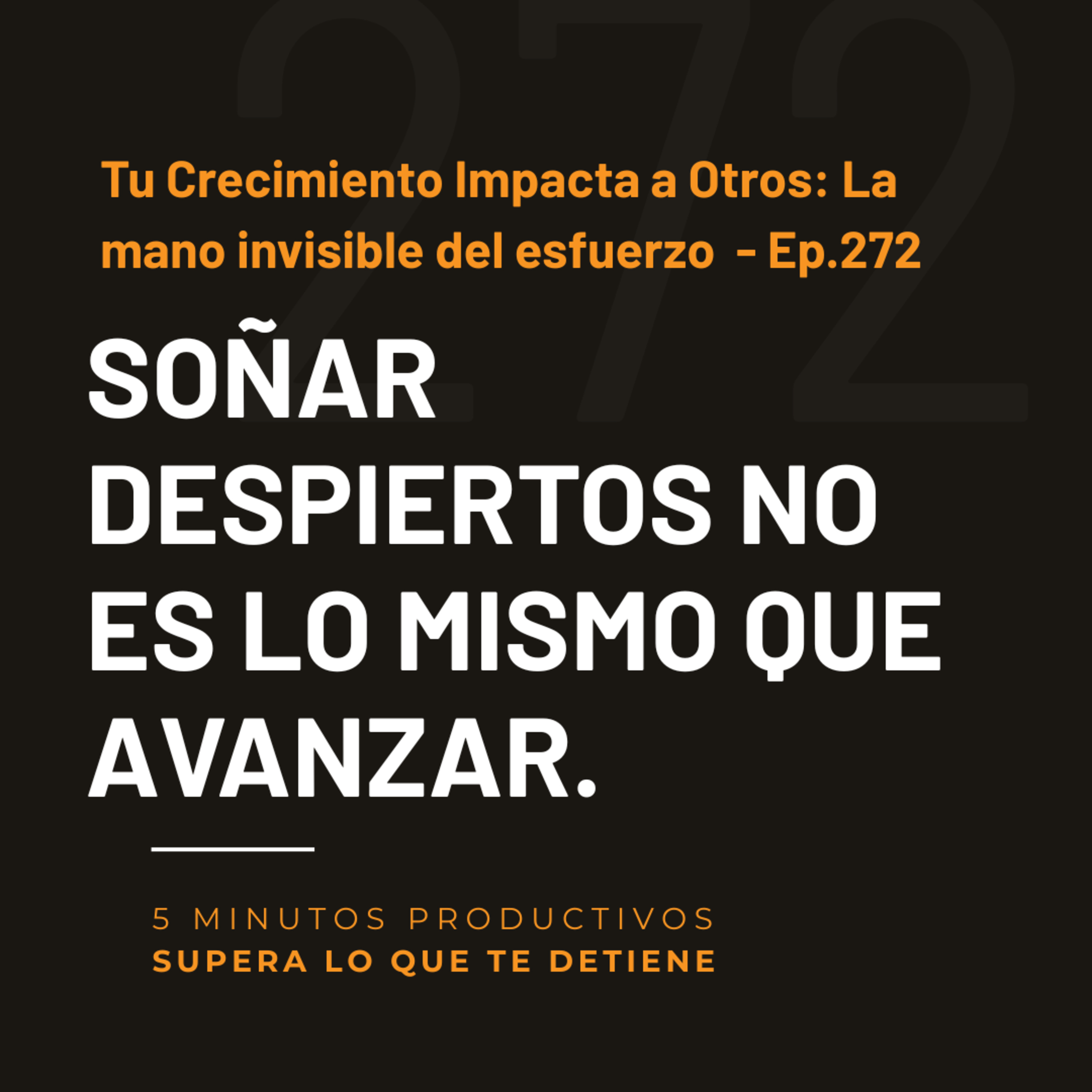 Tu Crecimiento Impacta a Otros: La mano invisible del esfuerzo - Ep.272 episode artwork