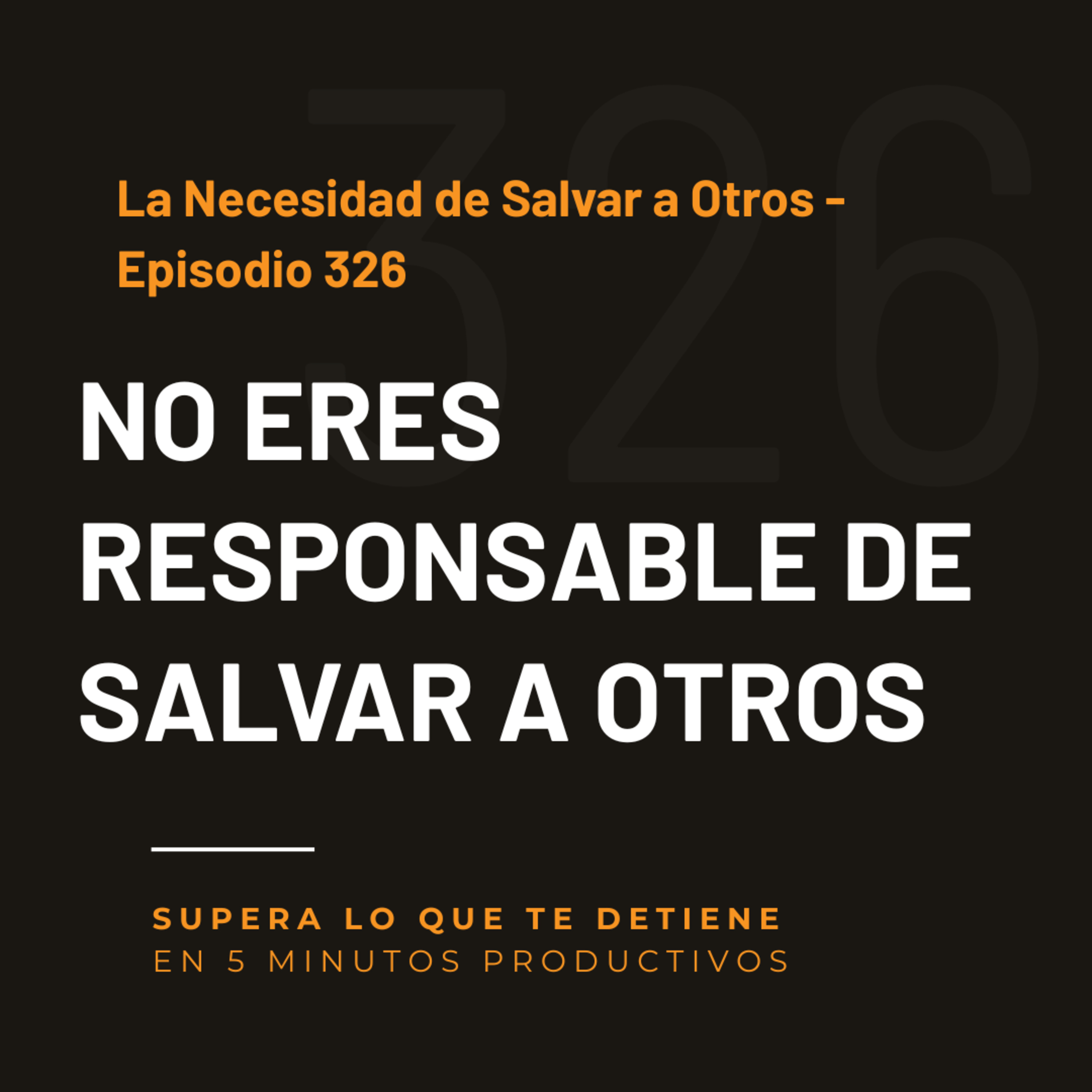 La Necesidad de Salvar a Otros - Episodio 326 episode artwork