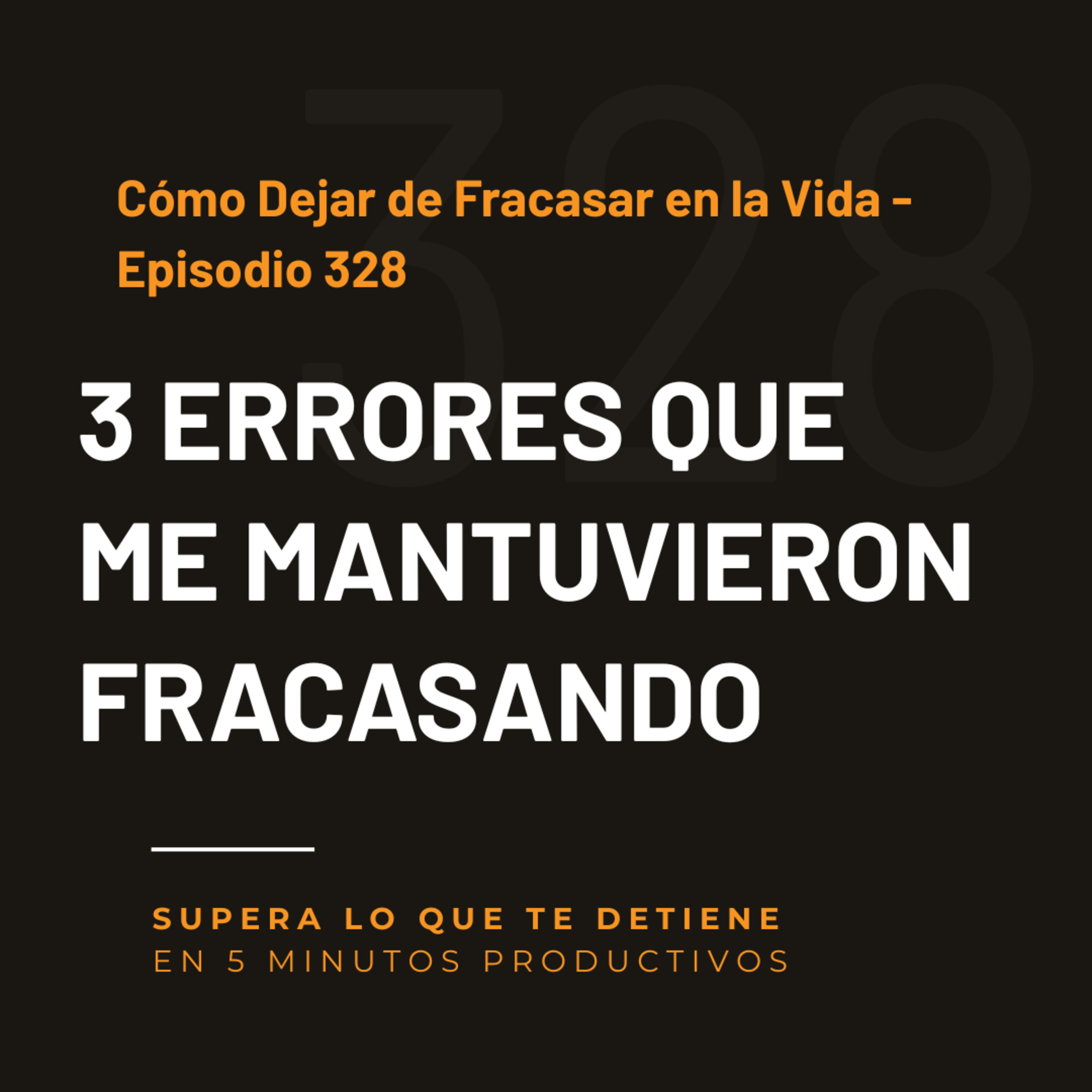 Cómo Dejar de Fracasar en la Vida - Episodio 328 episode artwork