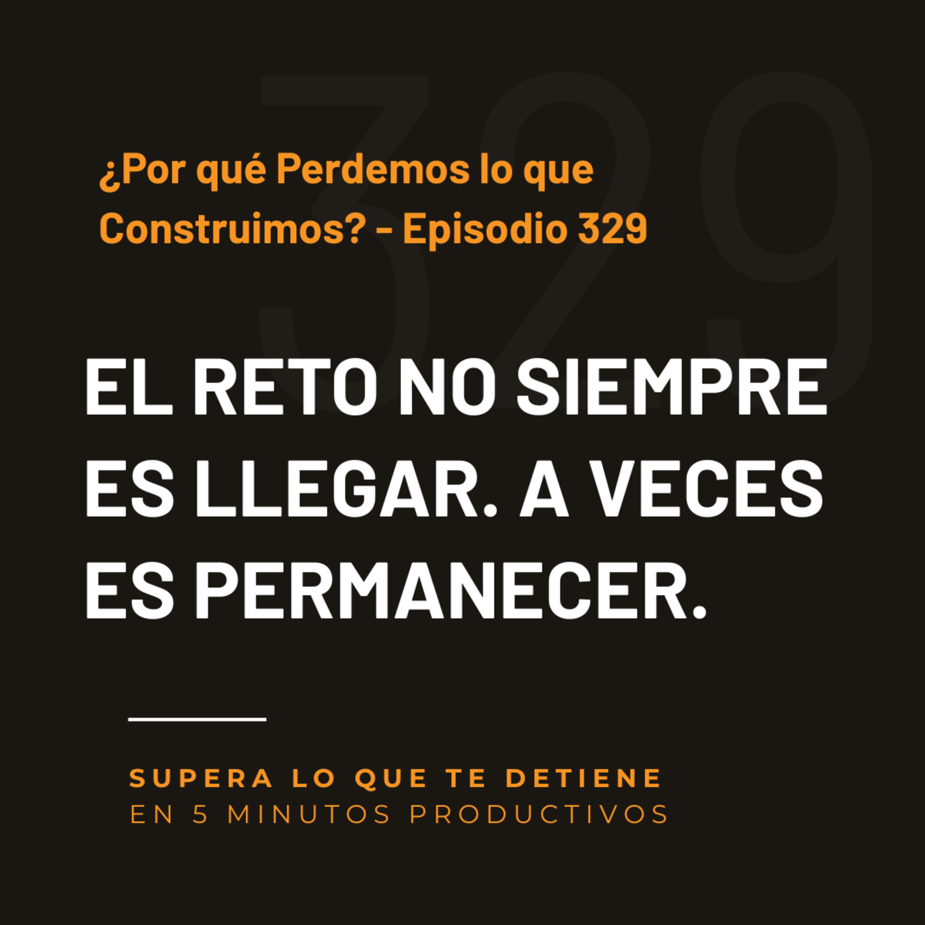 ¿Por qué Perdemos lo que Construimos? - Episodio 329 episode artwork