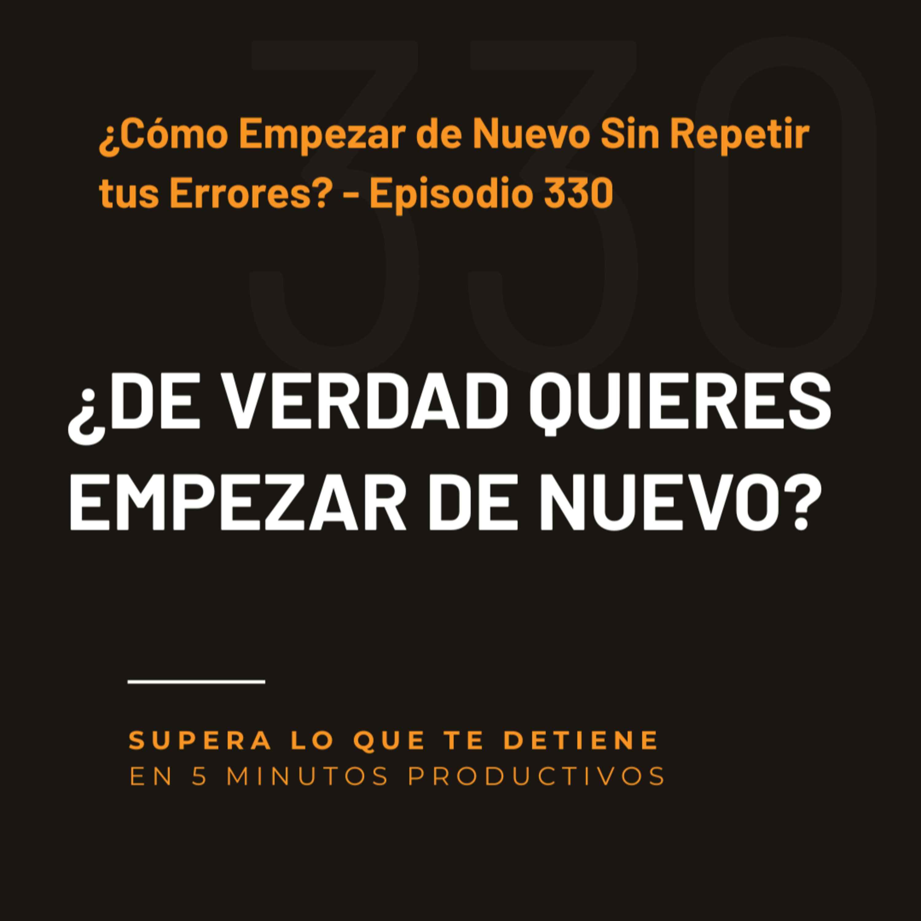 ¿Cómo Empezar de Nuevo Sin Repetir tus Errores? - Episodio 330 episode artwork