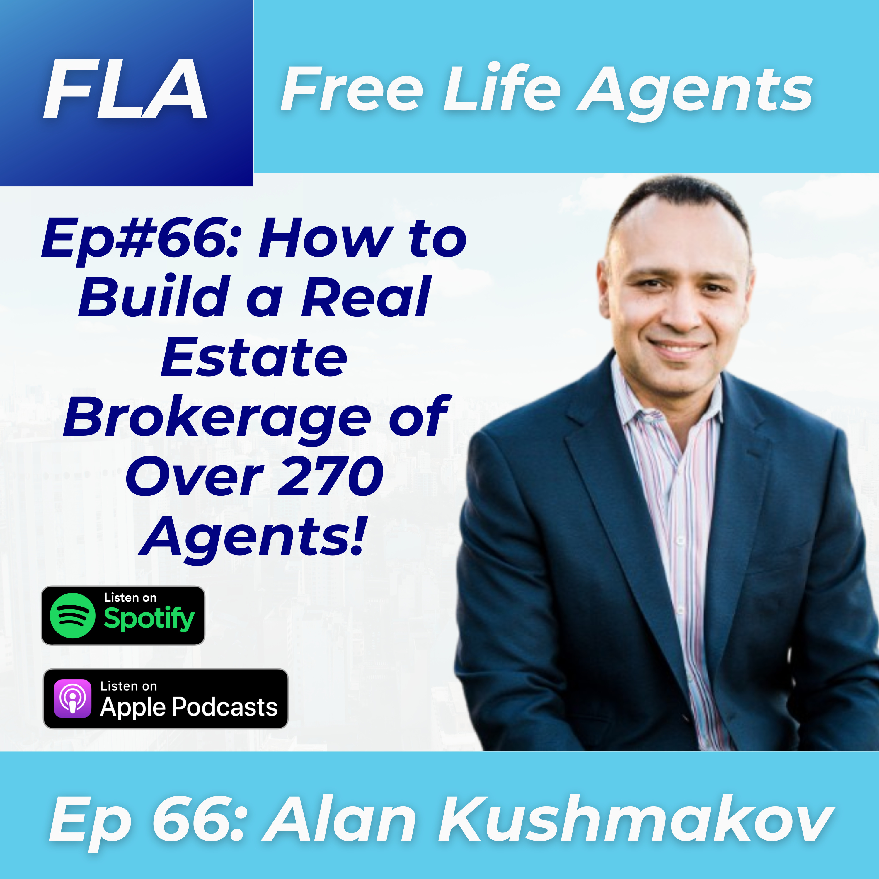 cover of episode FLA #66 - Alan Kushmakov - How to Start and Scale a Successful Real Estate Brokerage - Recruit, Attract, Retain, Develop, and Motivate Top Agents
