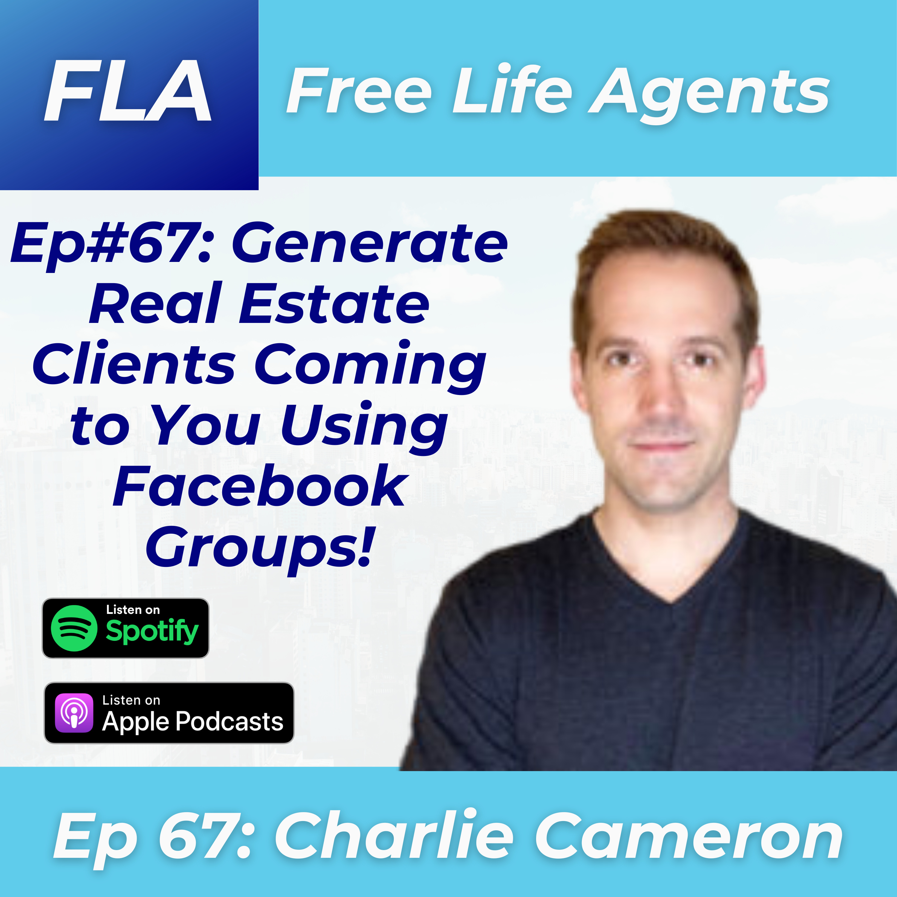 cover of episode FLA #67 - Charlie Cameron - How to Generate 1 Client Every Week Using Facebook Groups as a Real Estate Agent!