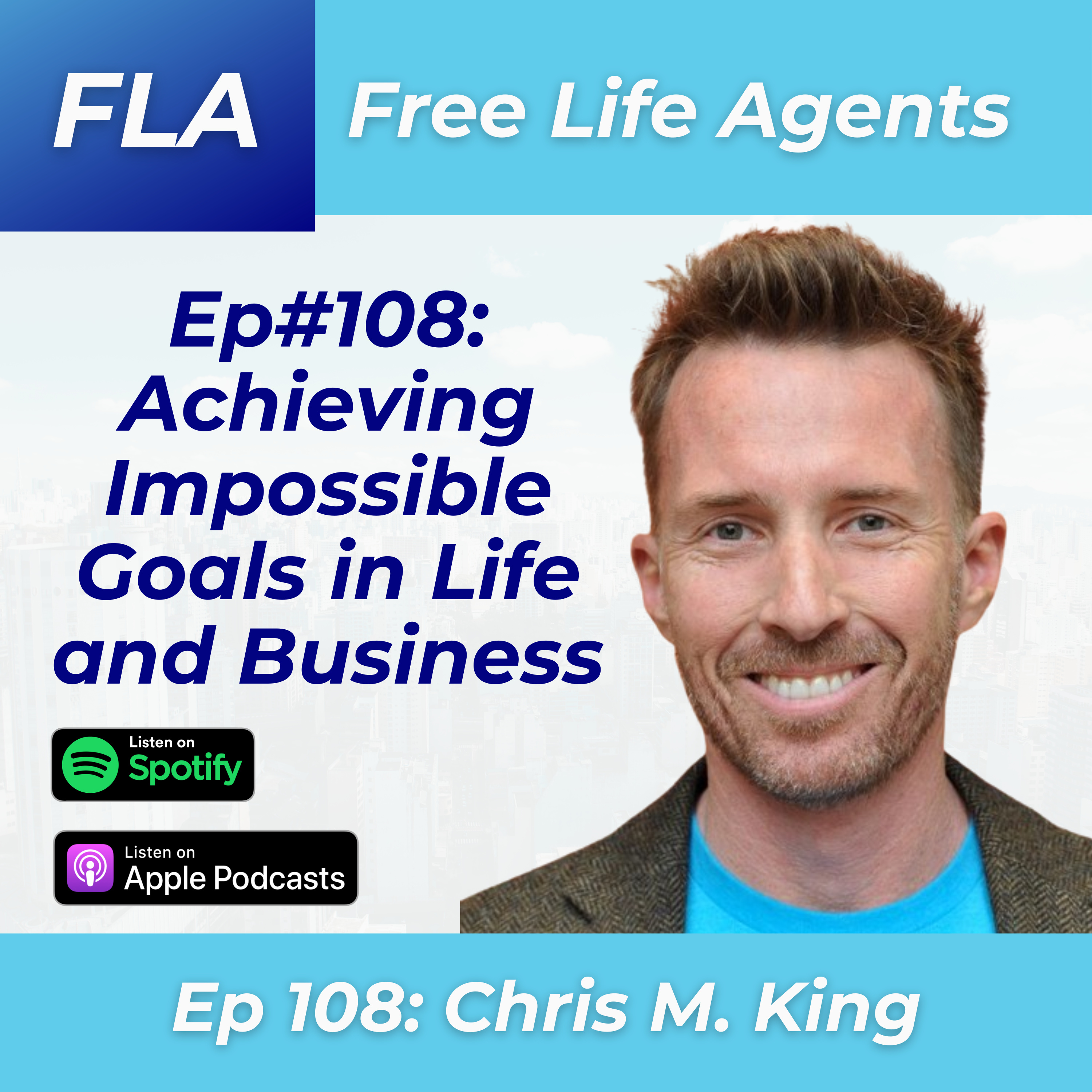 cover of episode FLA #108 Chris M. King - How to Achieve the Impossible - Setting and Hitting Big Goals Through Recalibrating Human Systems!