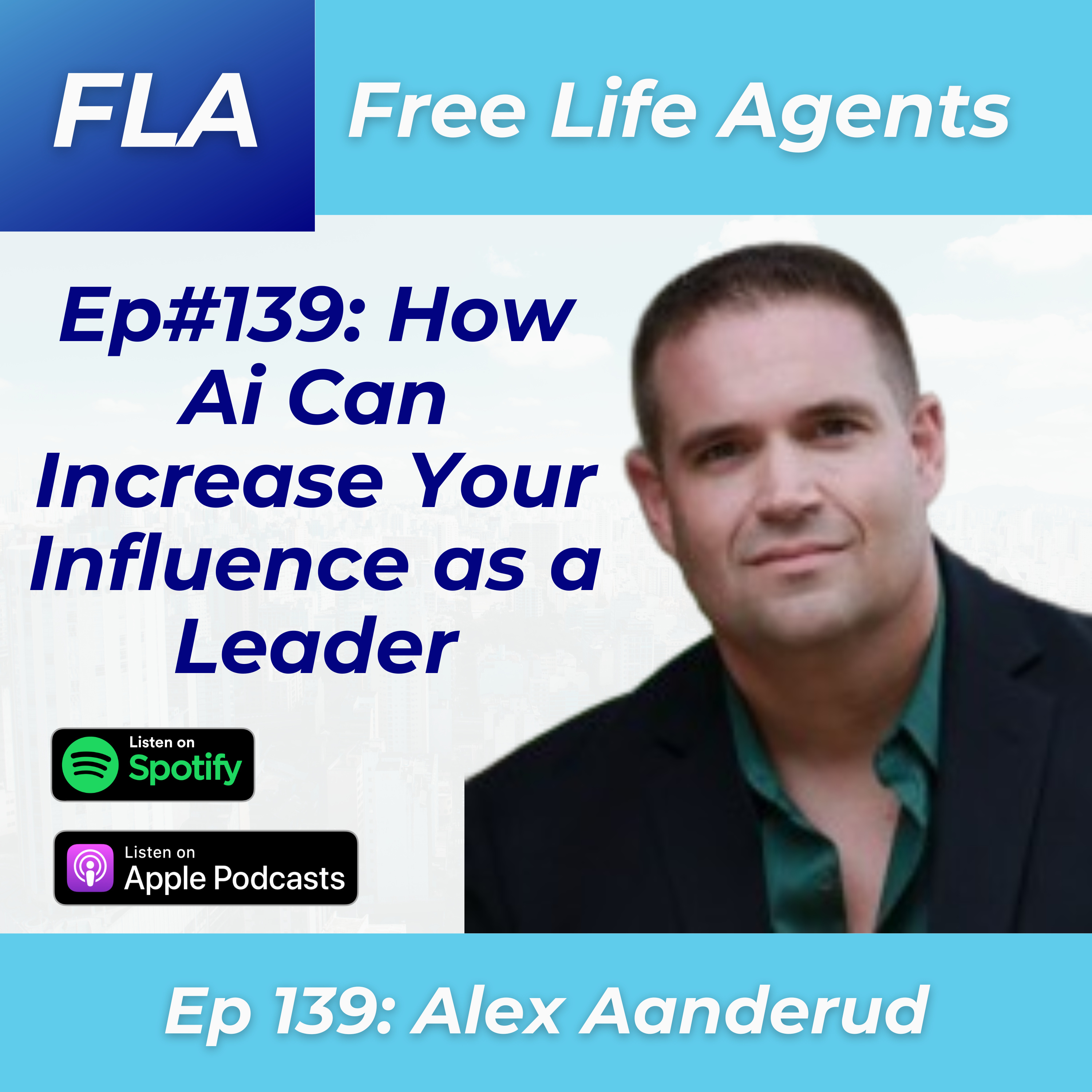 cover of episode FLA #139 Alex Aanderud - Role of Ai in Leadership - Increase Your Influence and Communication With Artificial Intelligence 