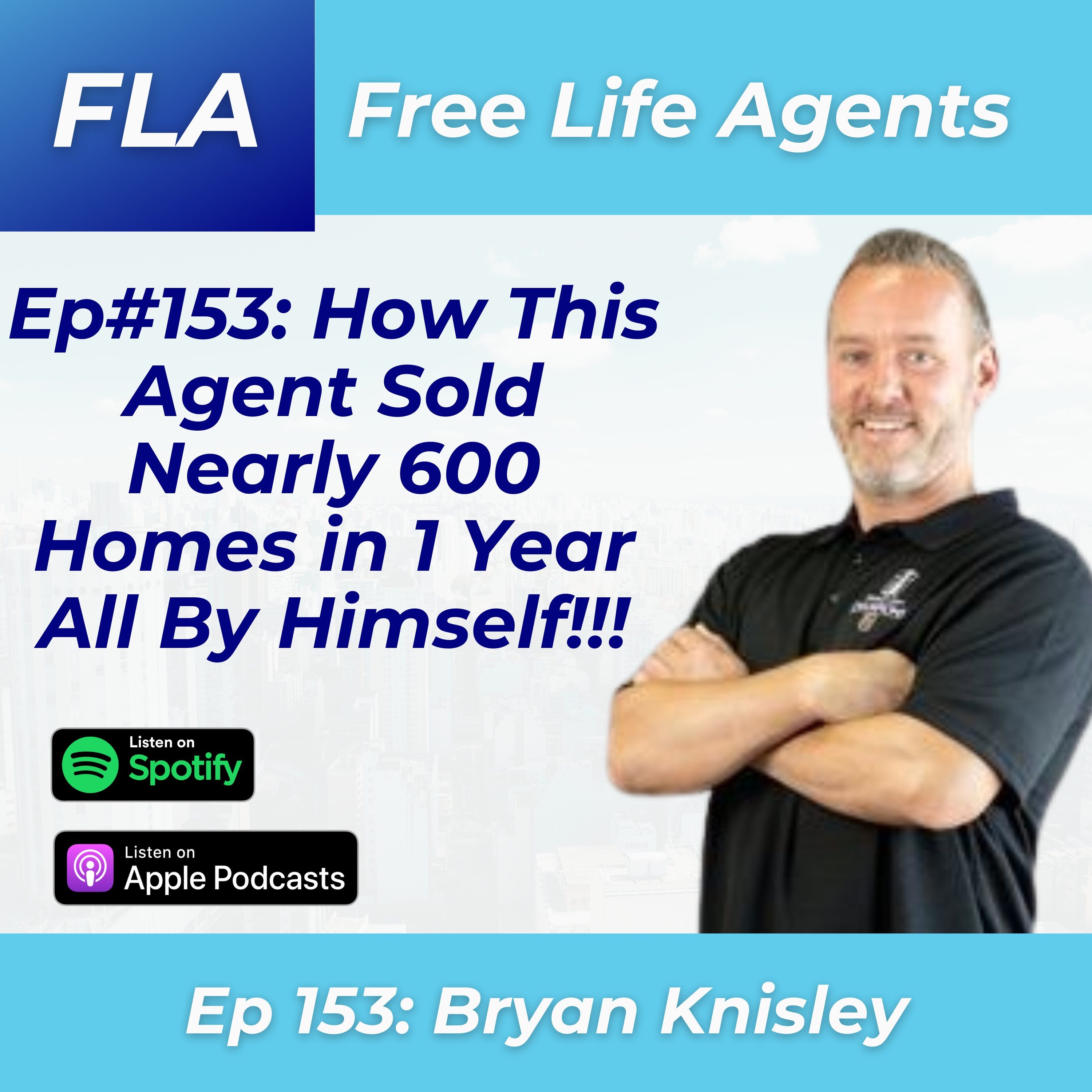 cover of episode FLA #153 Bryan Knisley - How This Real Estate Broker Sold Nearly 600 Homes in 1 Year By Himself!