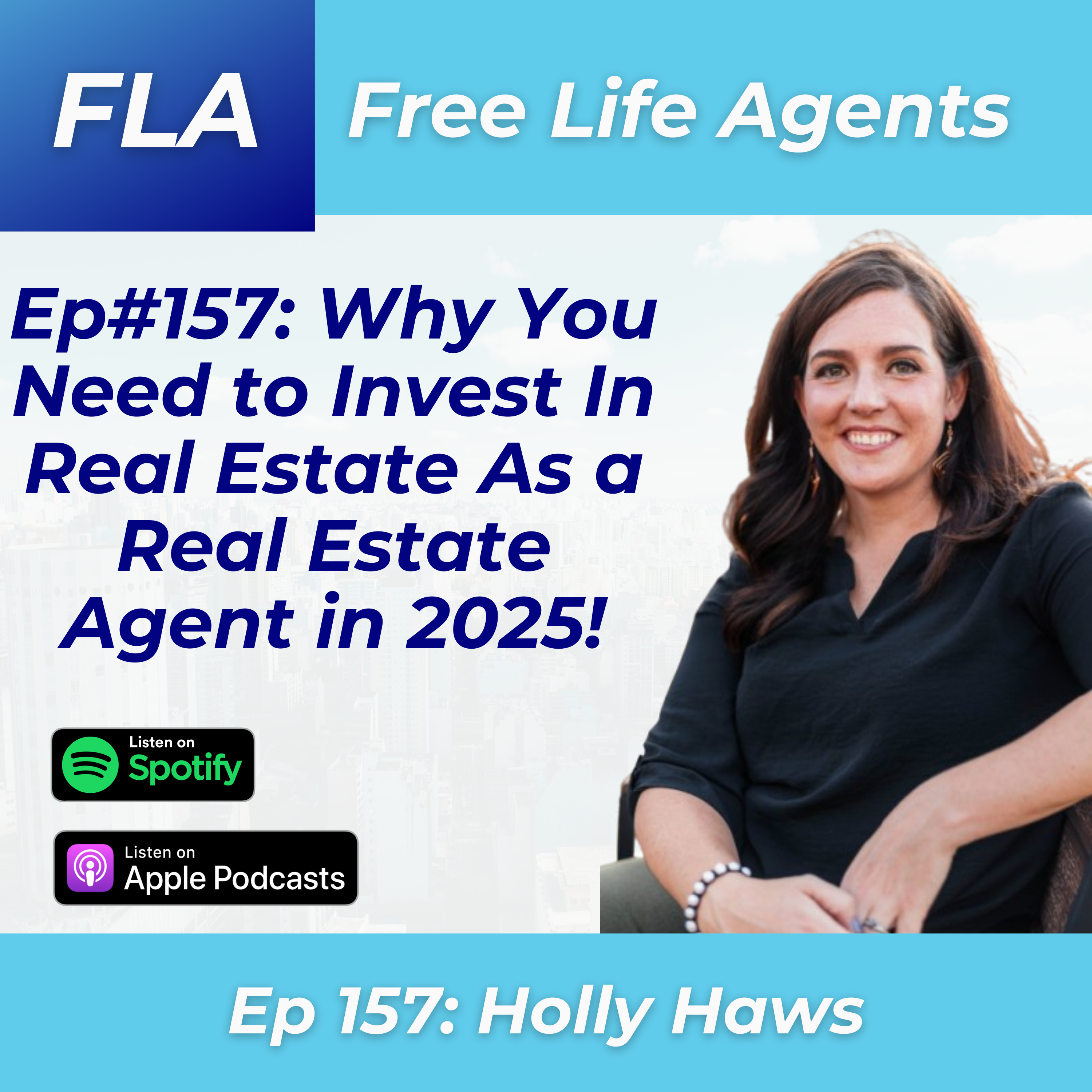 cover of episode FLA #157 Holly Haws - Why Real Estate Agents Need to INVEST in Real Estate in 2025