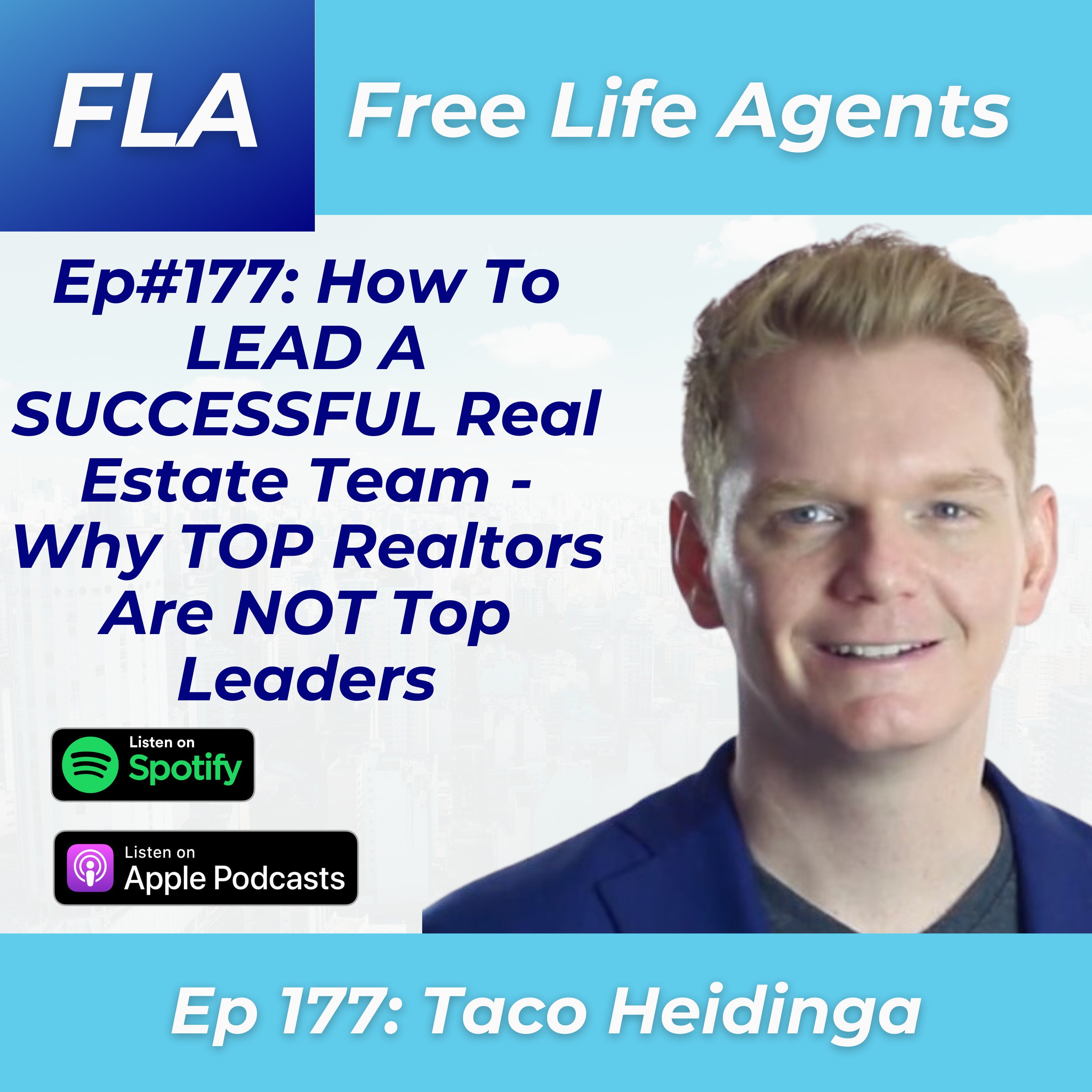 FLA #177 Taco Heidinga - How To LEAD A SUCCESSFUL Real Estate Team [Leadership | Recruiting | Retention]