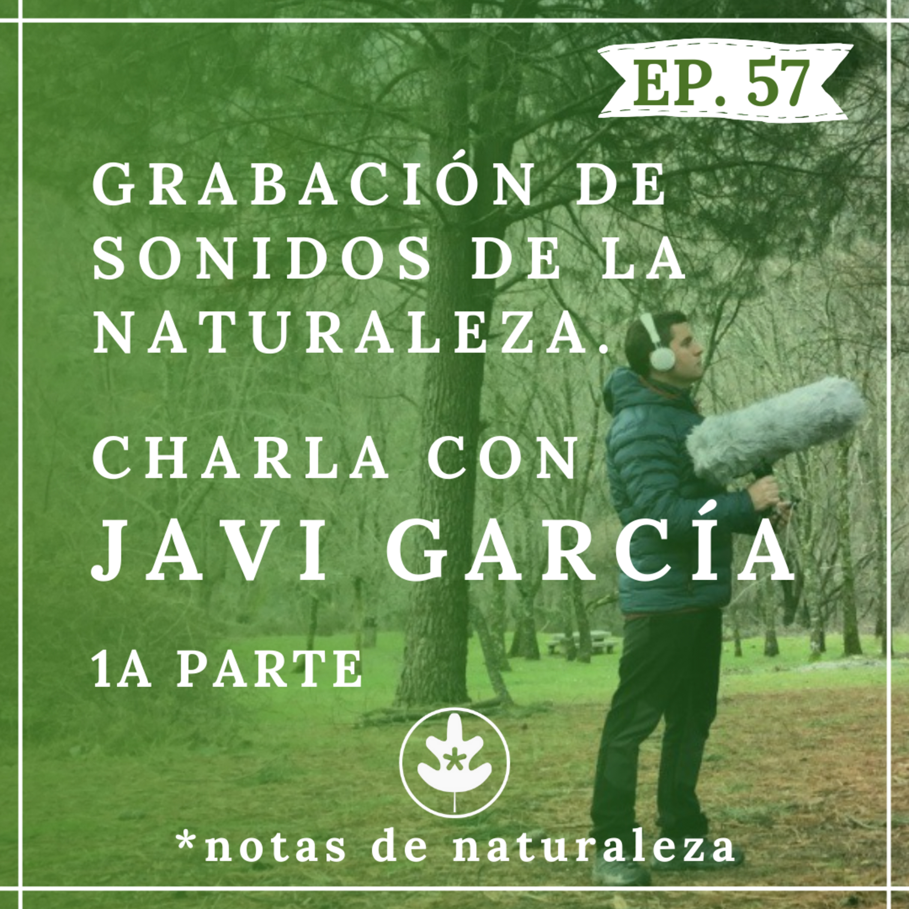 Grabación de sonidos de naturaleza. Charla con Javi García. 1a Parte #57 episode artwork