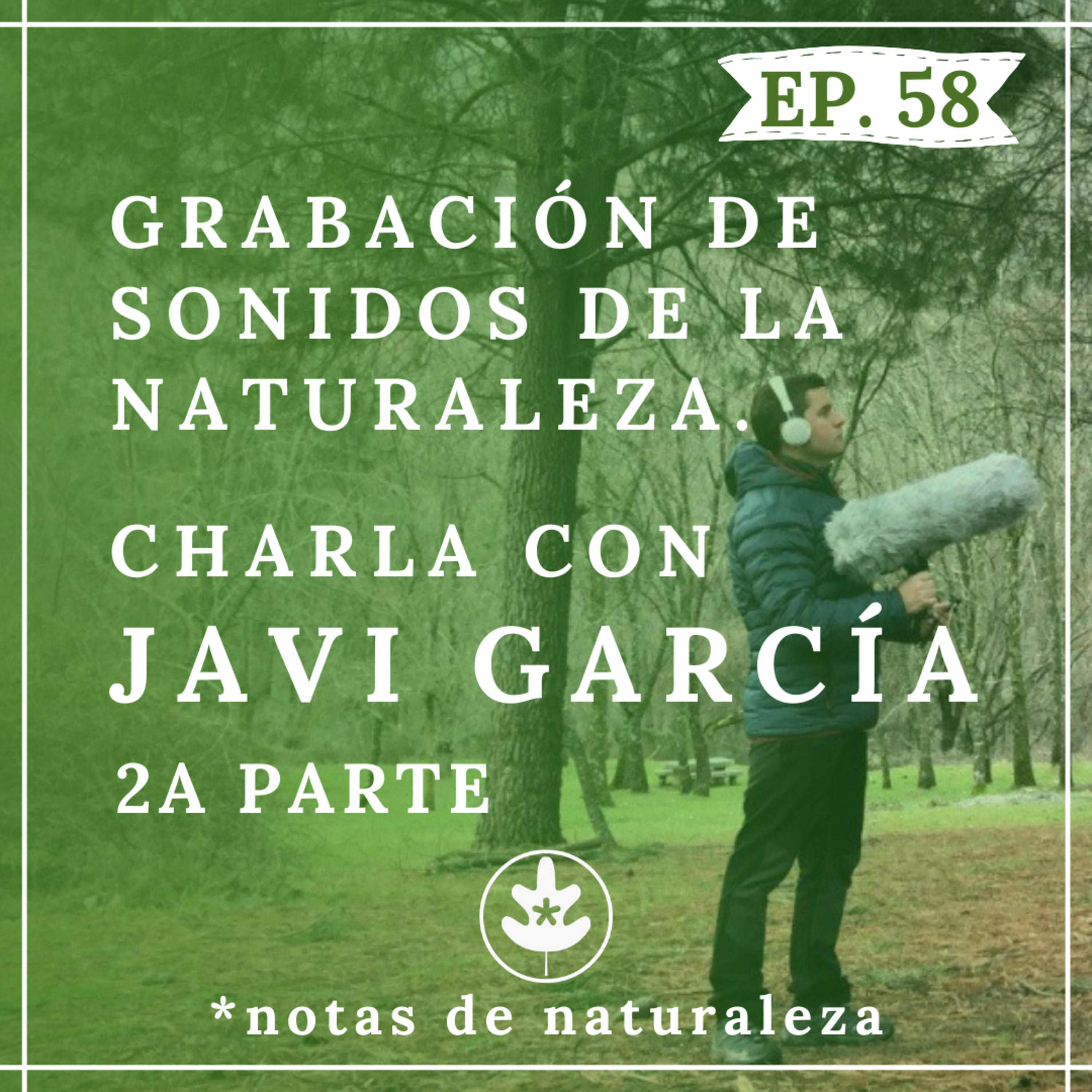 Grabación de sonidos de Naturaleza. Charla con Javi García. Parte 2 #58  episode artwork